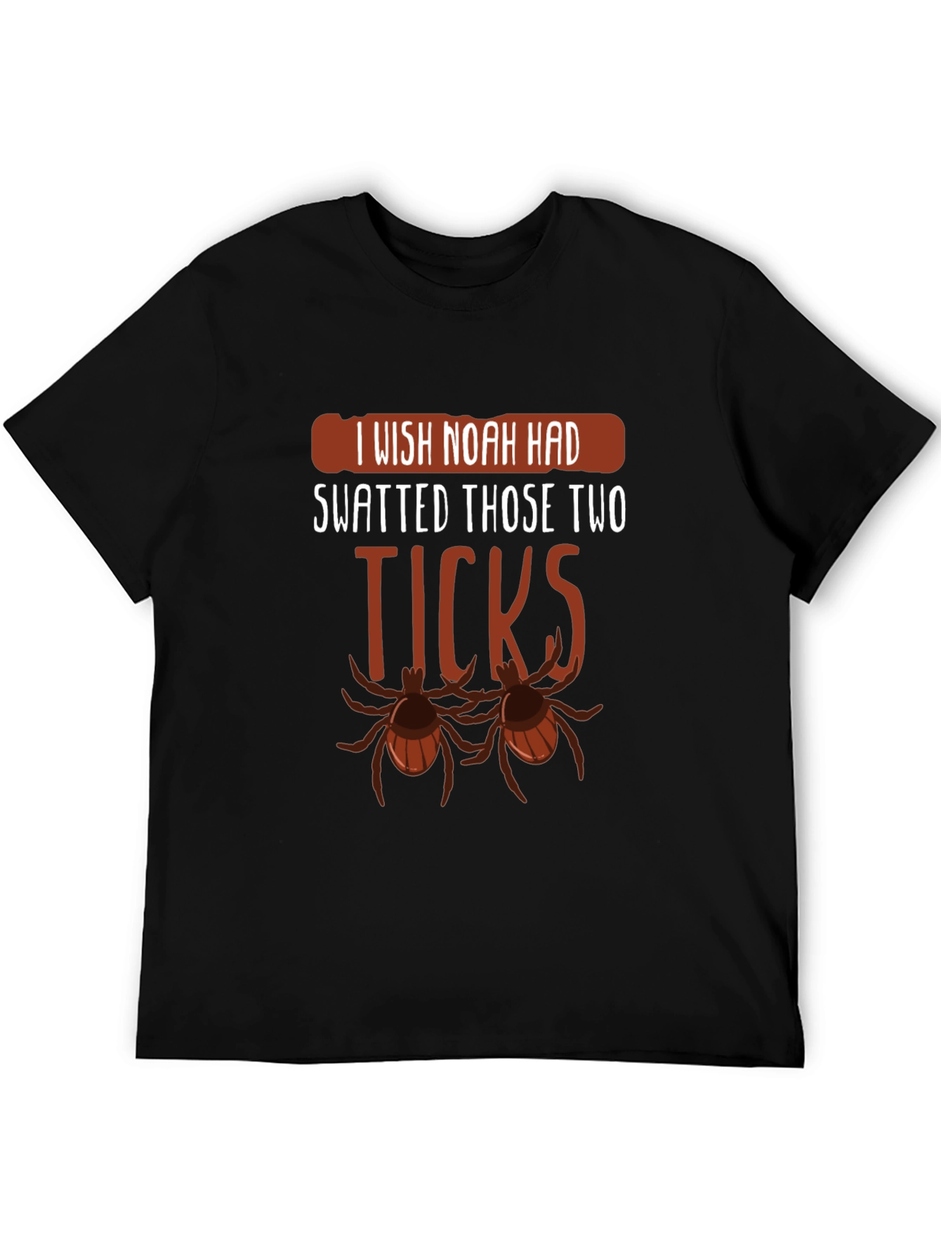 I Wish Noah Had Swatted Ticks Funny T-Shirt