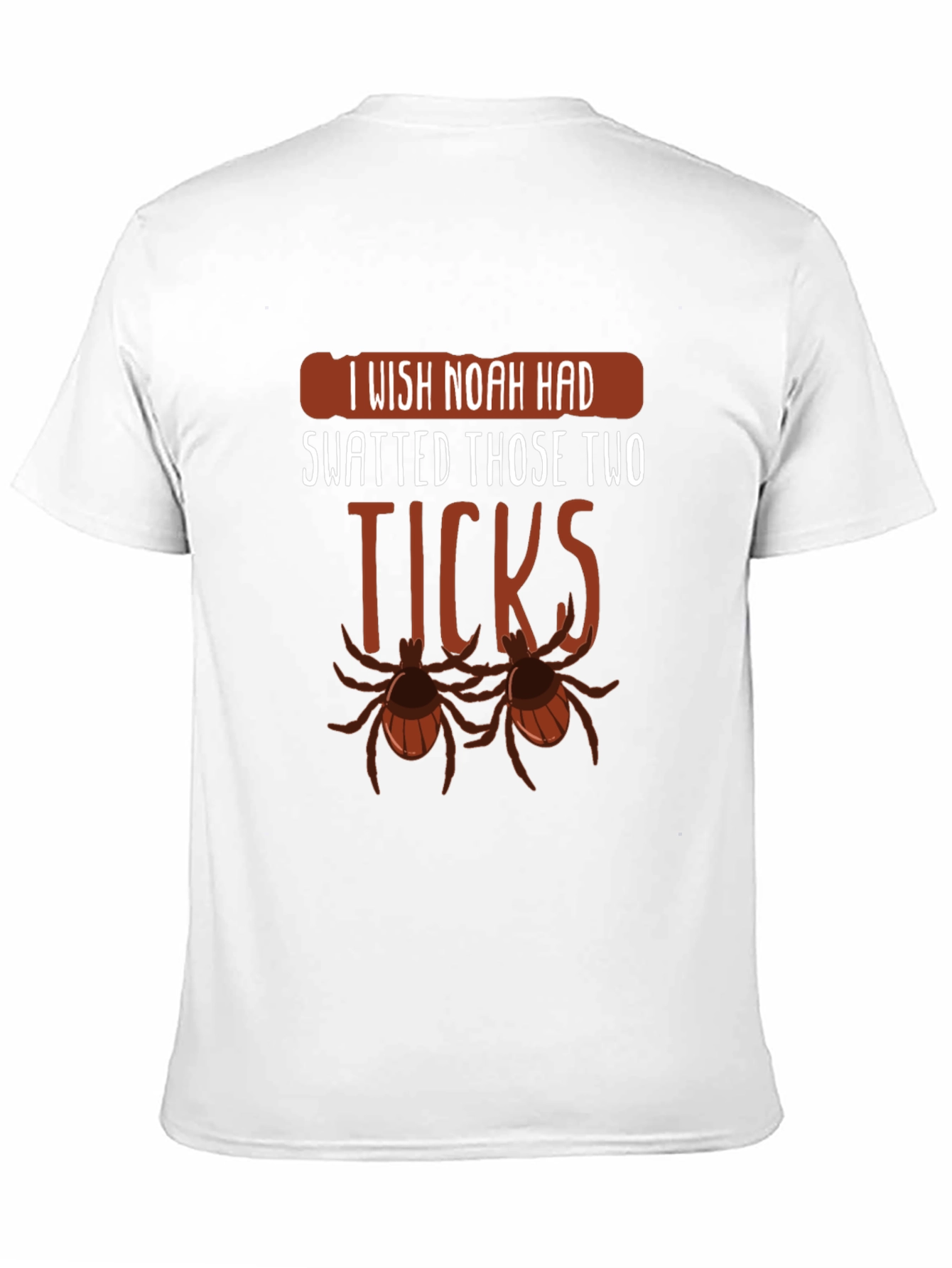 I Wish Noah Had Swatted Ticks Funny T-Shirt