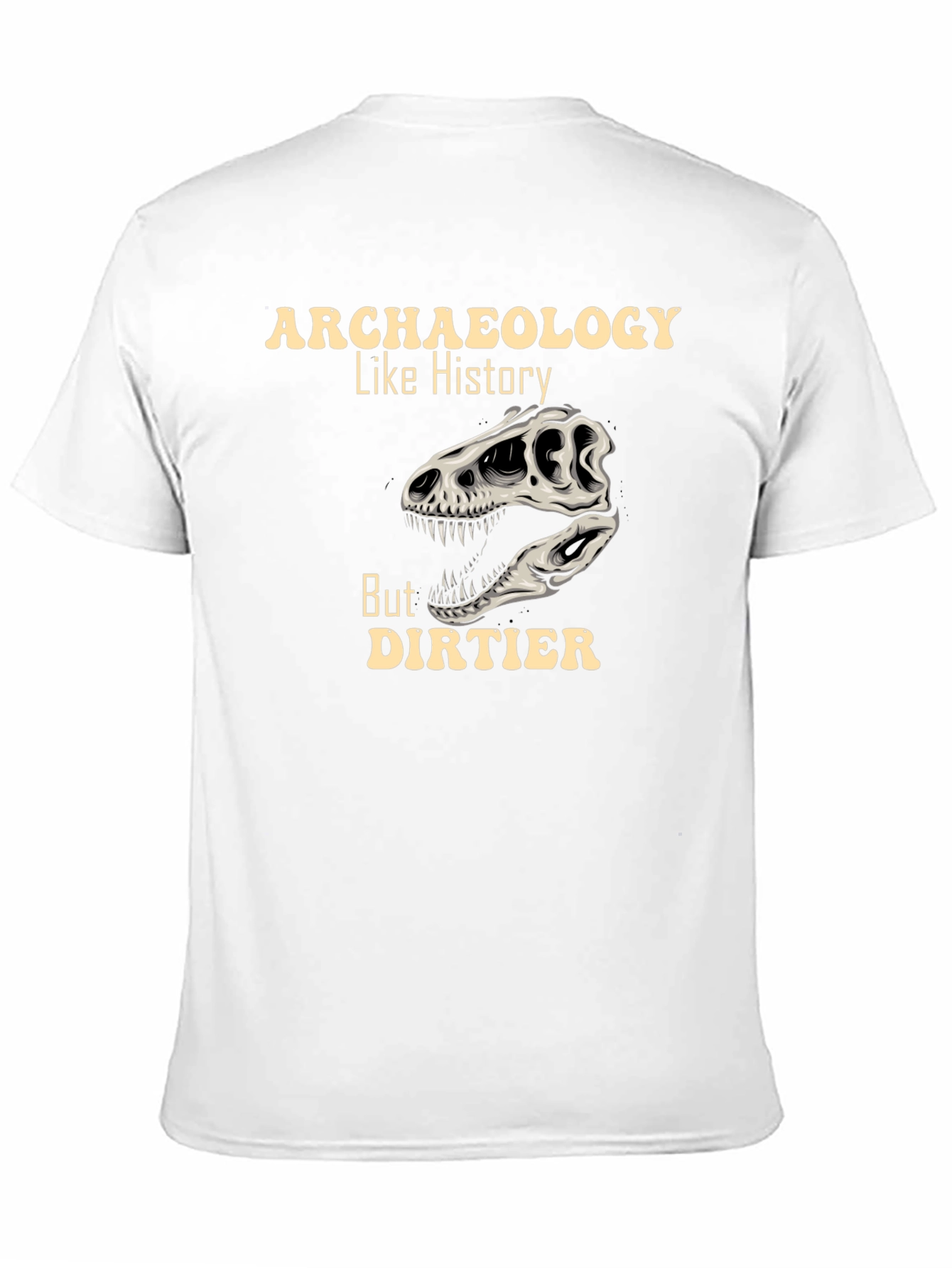 Archaeology Like History But Dirtier T-Shirt