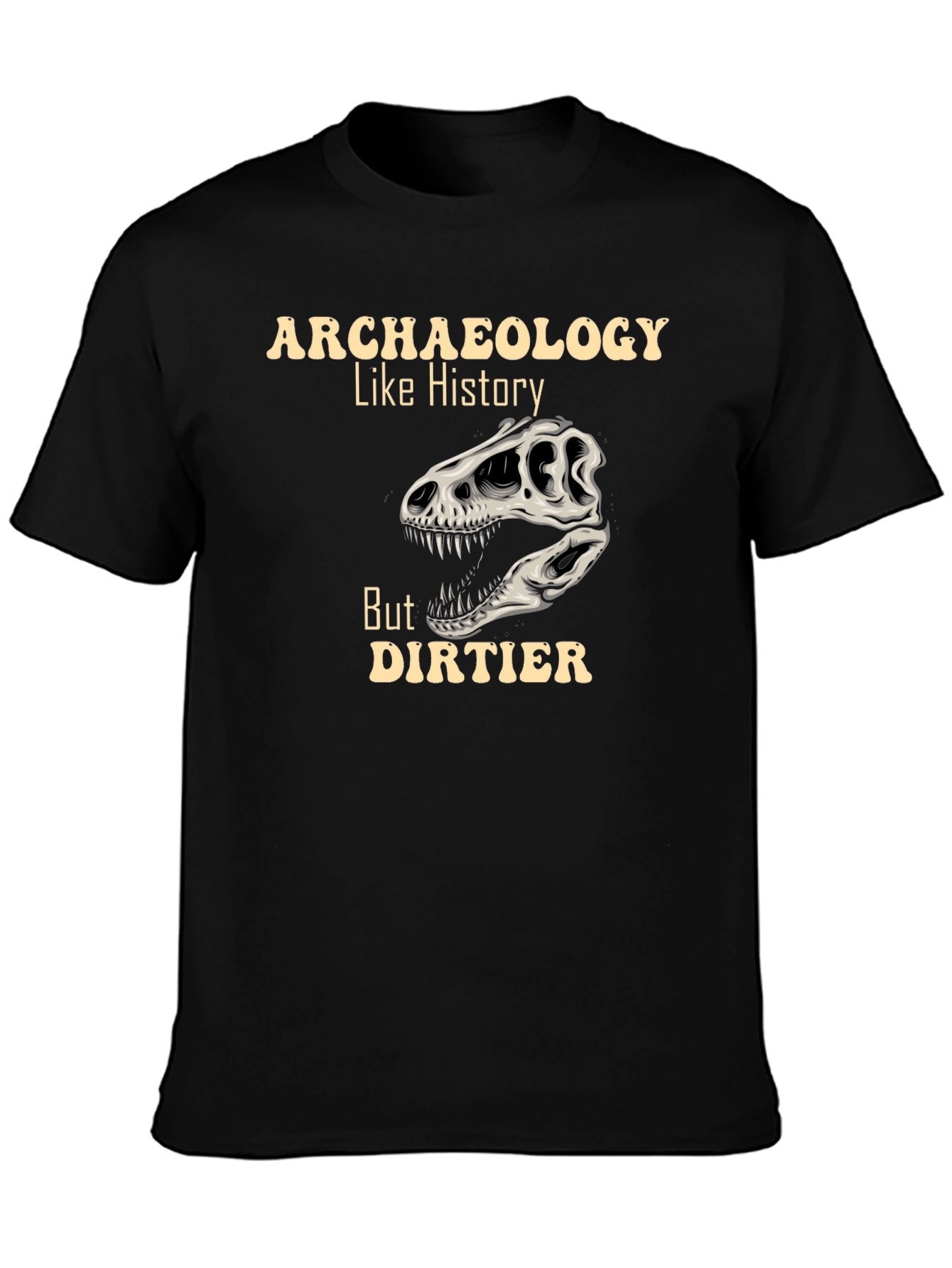 Archaeology Like History But Dirtier T-Shirt
