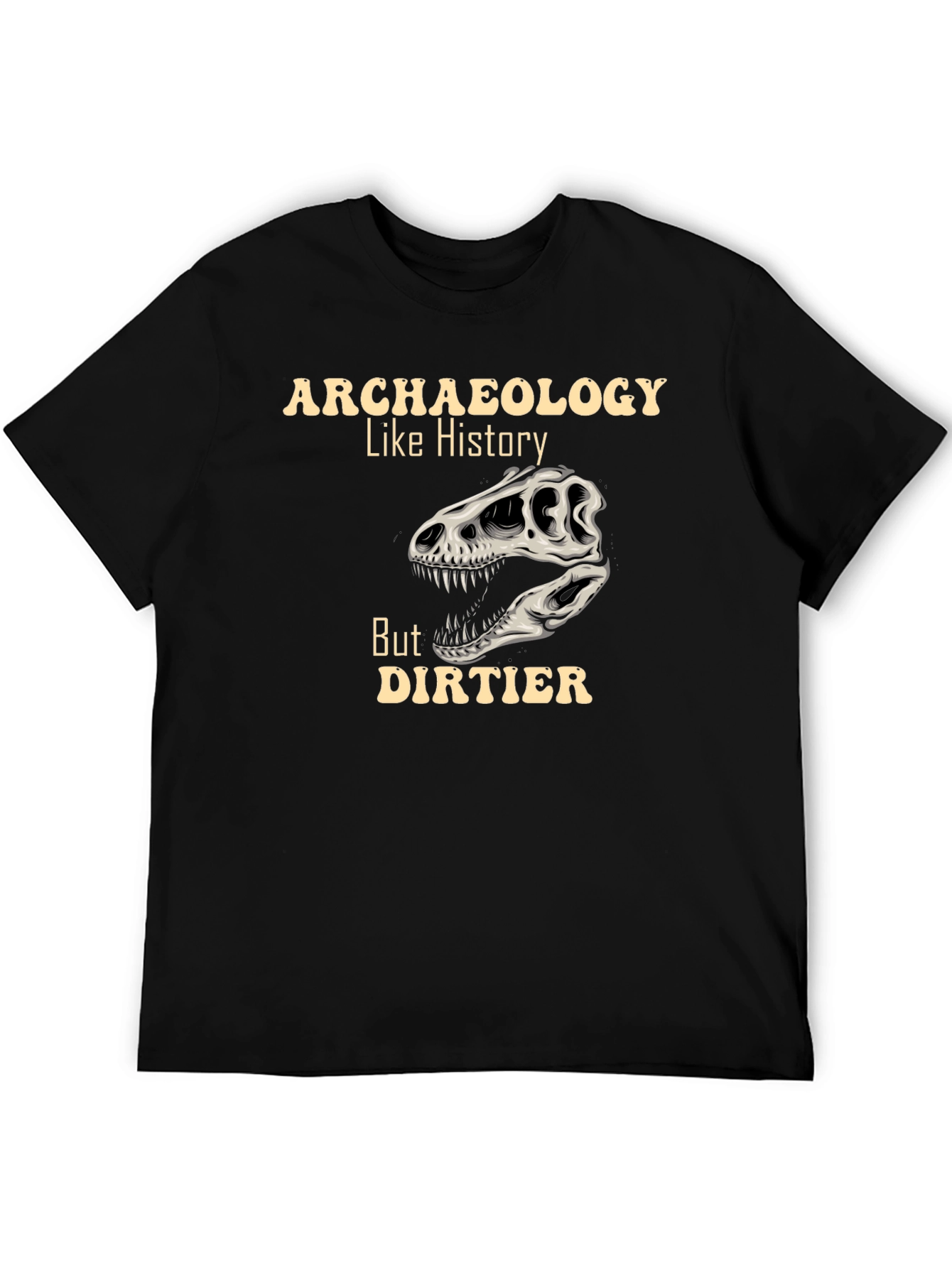 Archaeology Like History But Dirtier T-Shirt