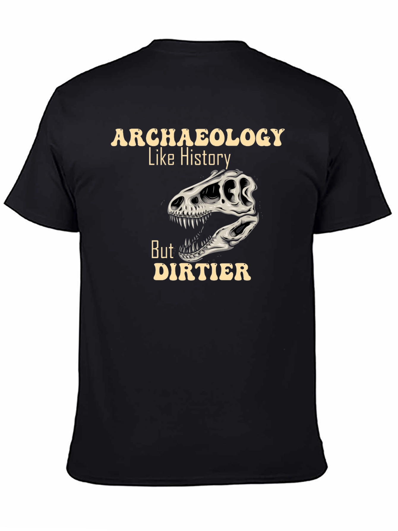 Archaeology Like History But Dirtier T-Shirt