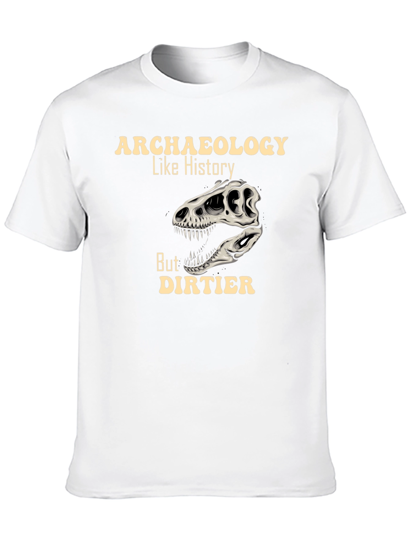 Archaeology Like History But Dirtier T-Shirt