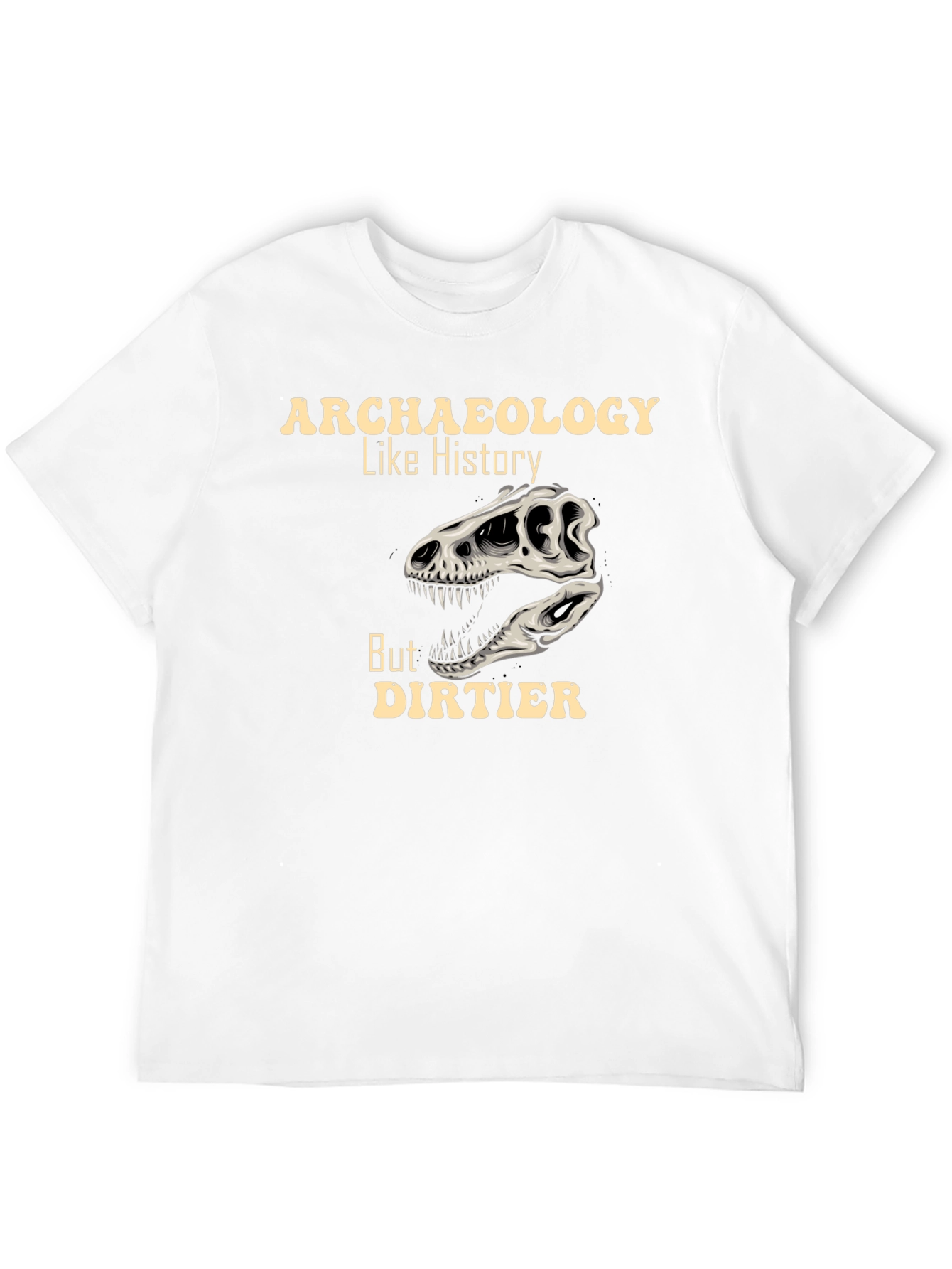 Archaeology Like History But Dirtier T-Shirt