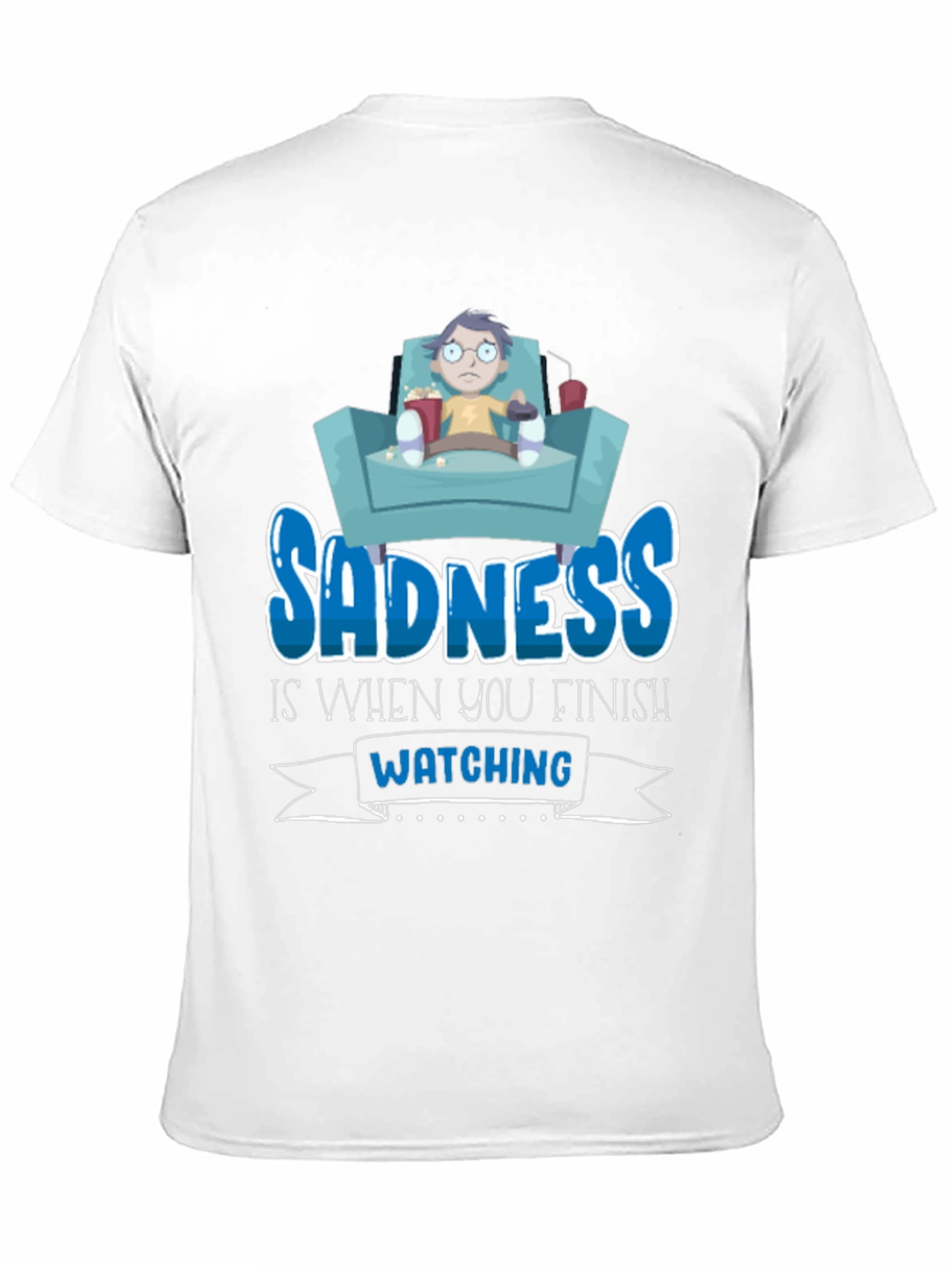 Sadness is When You Finish Watching T-Shirt