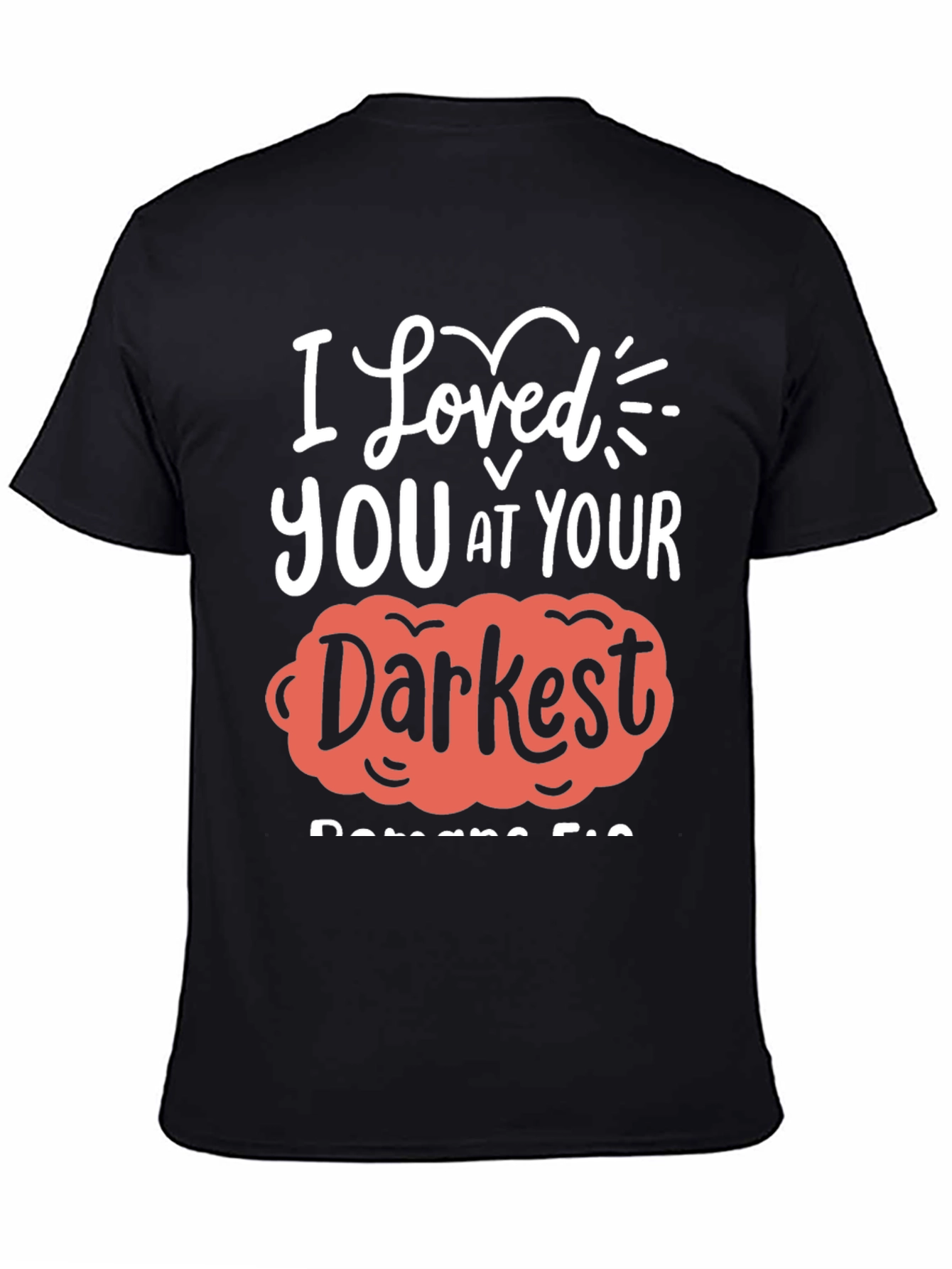 I Loved You at Your Darkest T-Shirt