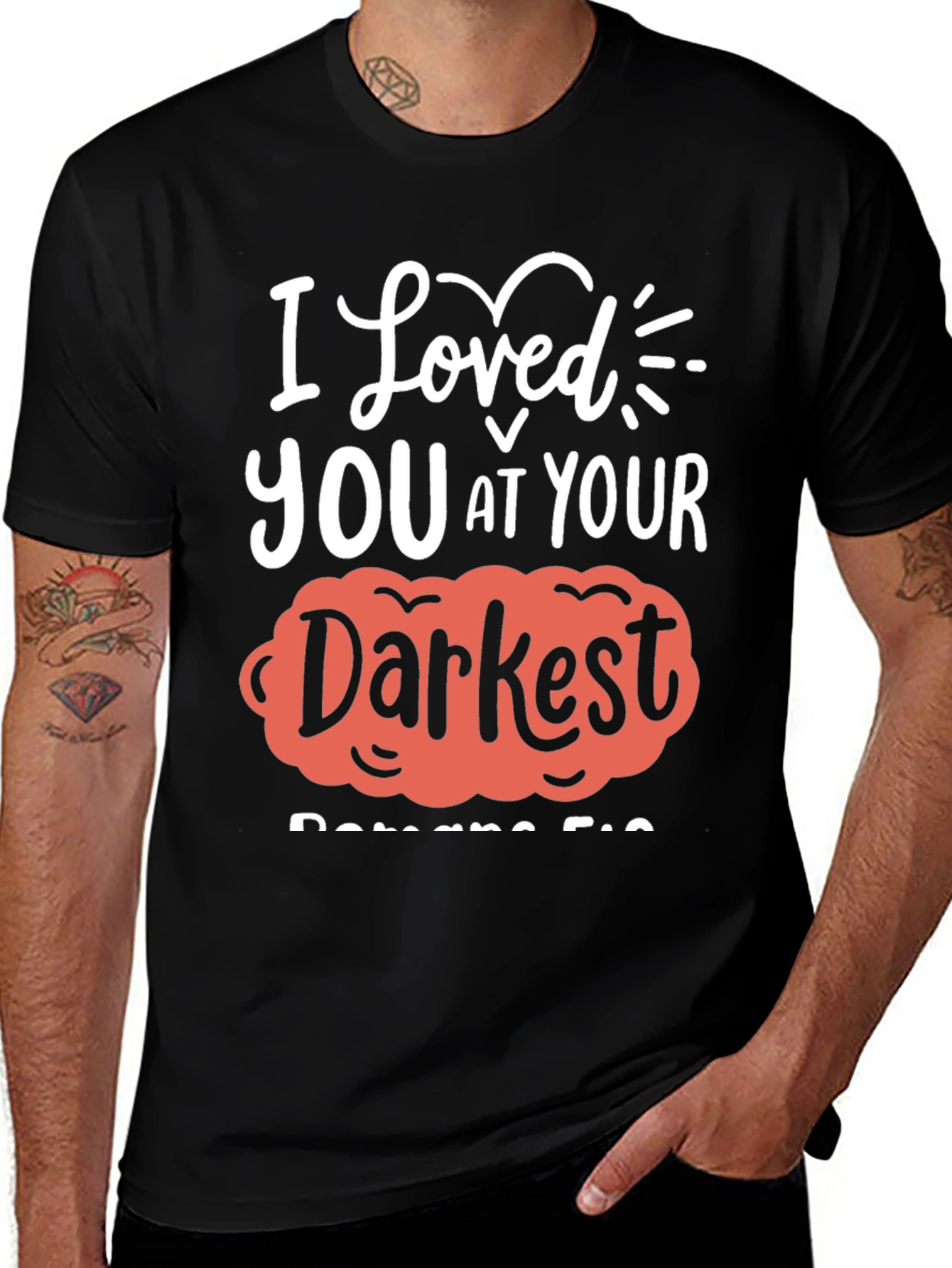 I Loved You at Your Darkest T-Shirt