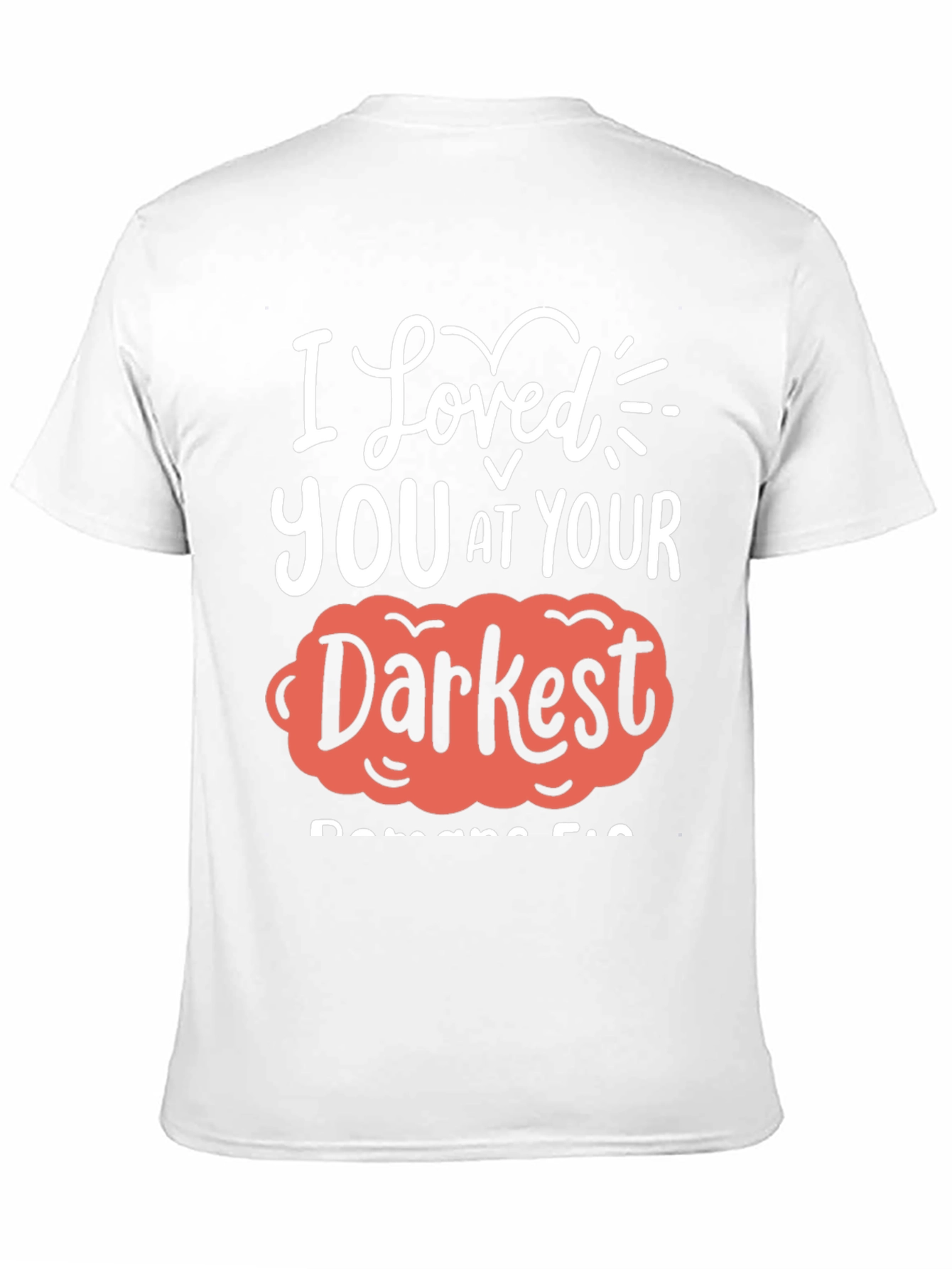 I Loved You at Your Darkest T-Shirt