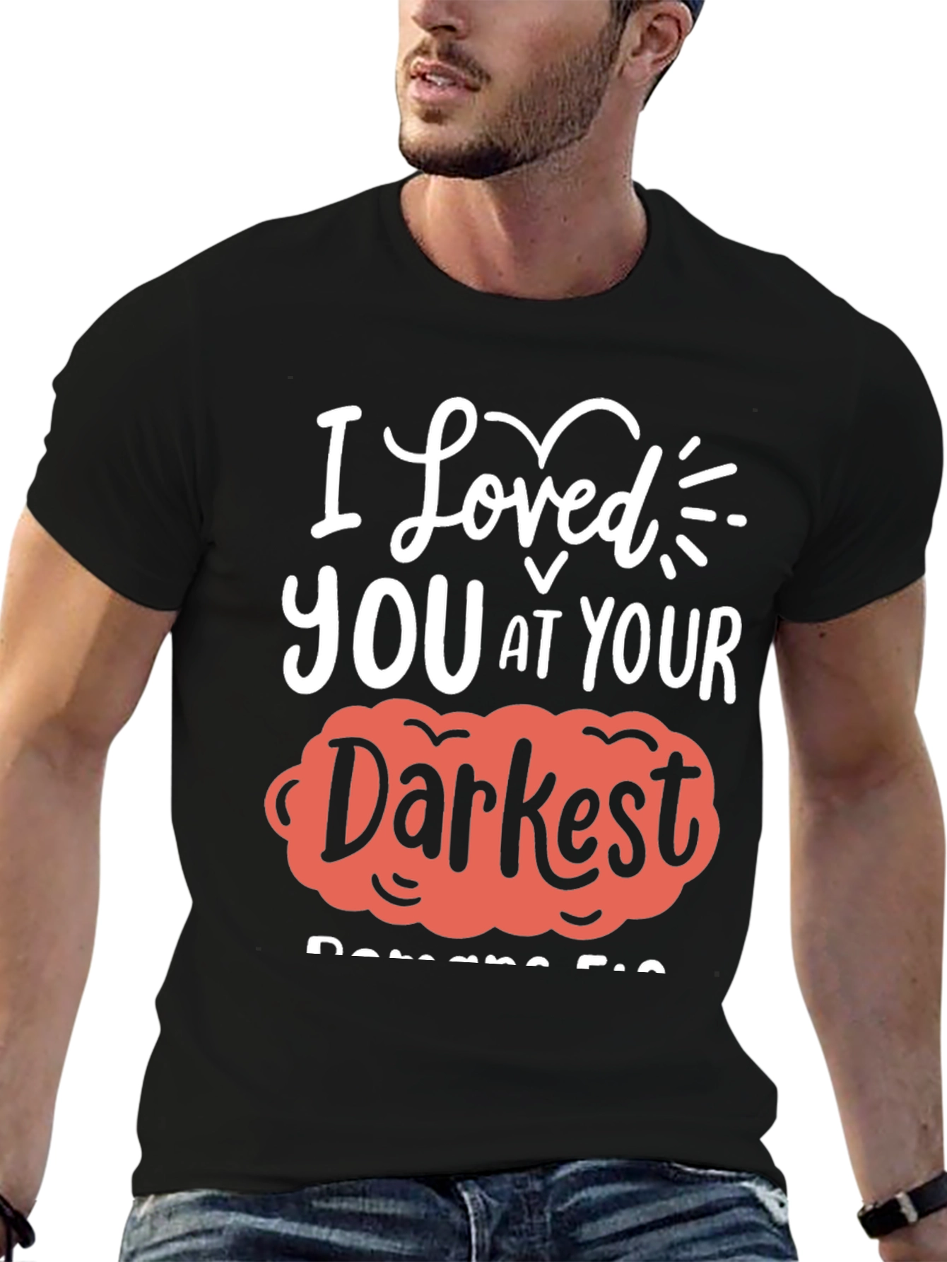 I Loved You at Your Darkest T-Shirt