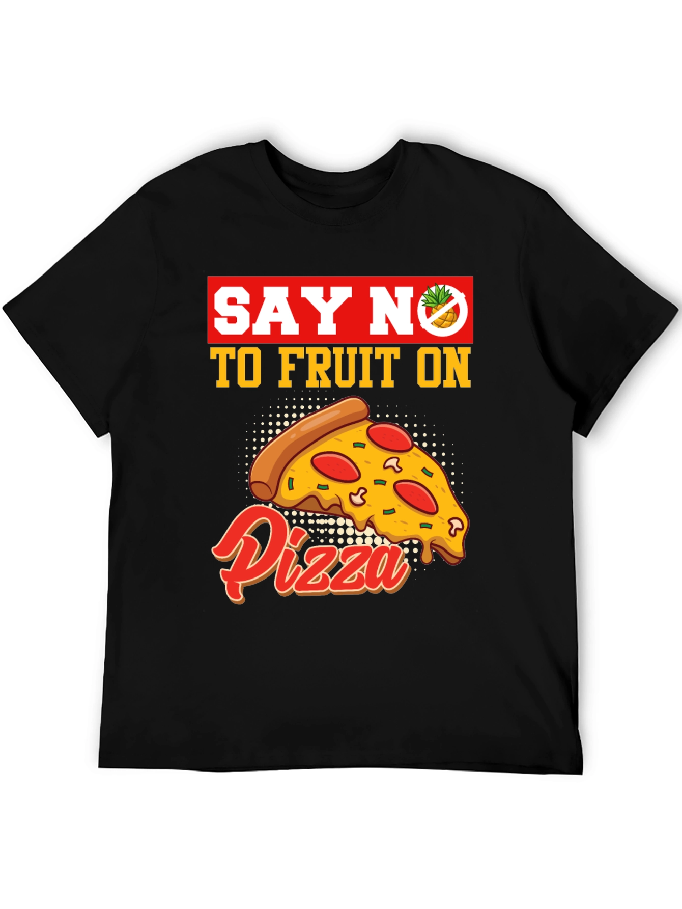 Say No To Fruit On Pizza T-Shirt