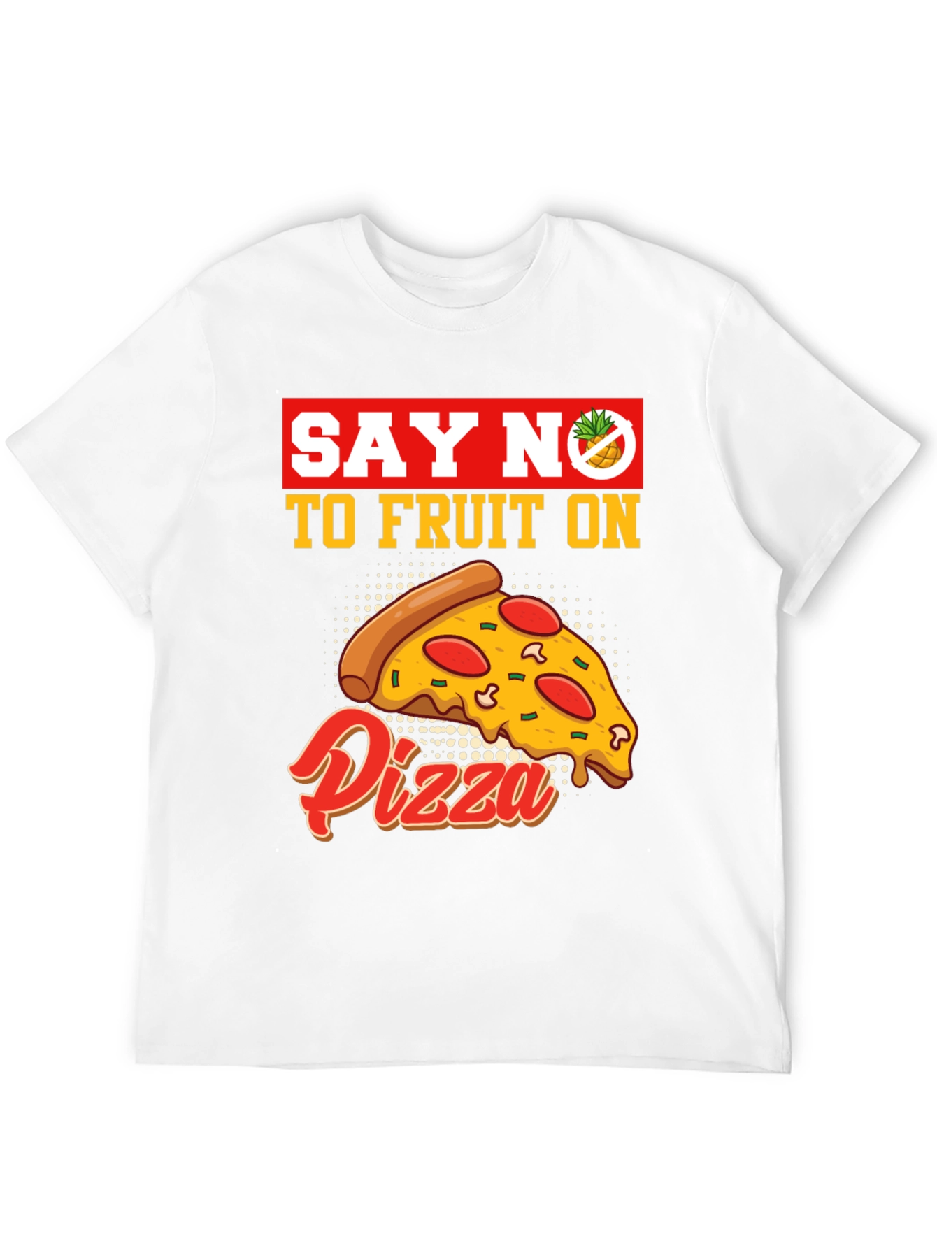 Say No To Fruit On Pizza T-Shirt