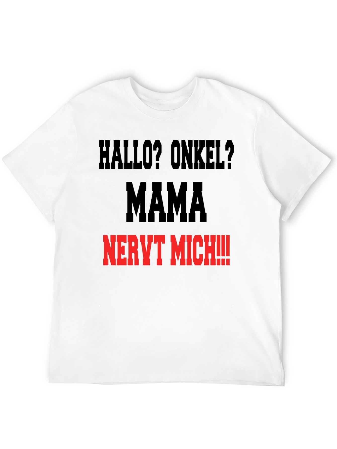 Hallo Onkel? Mama Nervt Mich T-Shirt