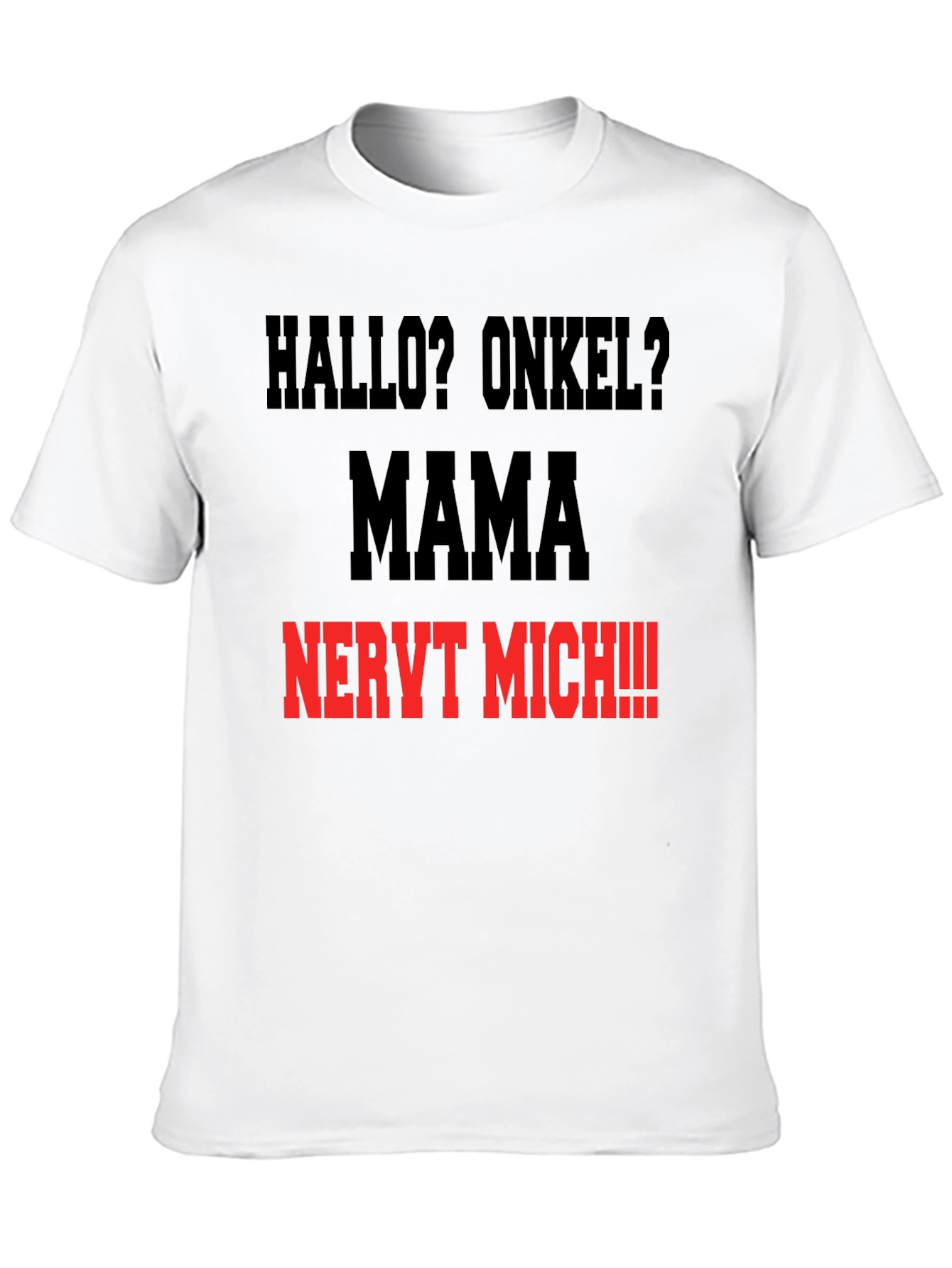 Hallo Onkel? Mama Nervt Mich T-Shirt