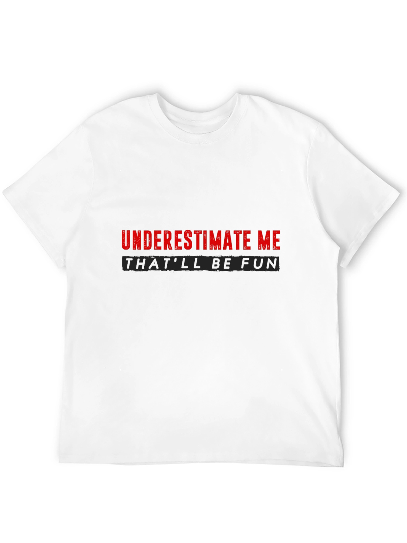 Underestimate Me Sarcastic Graphic Tee
