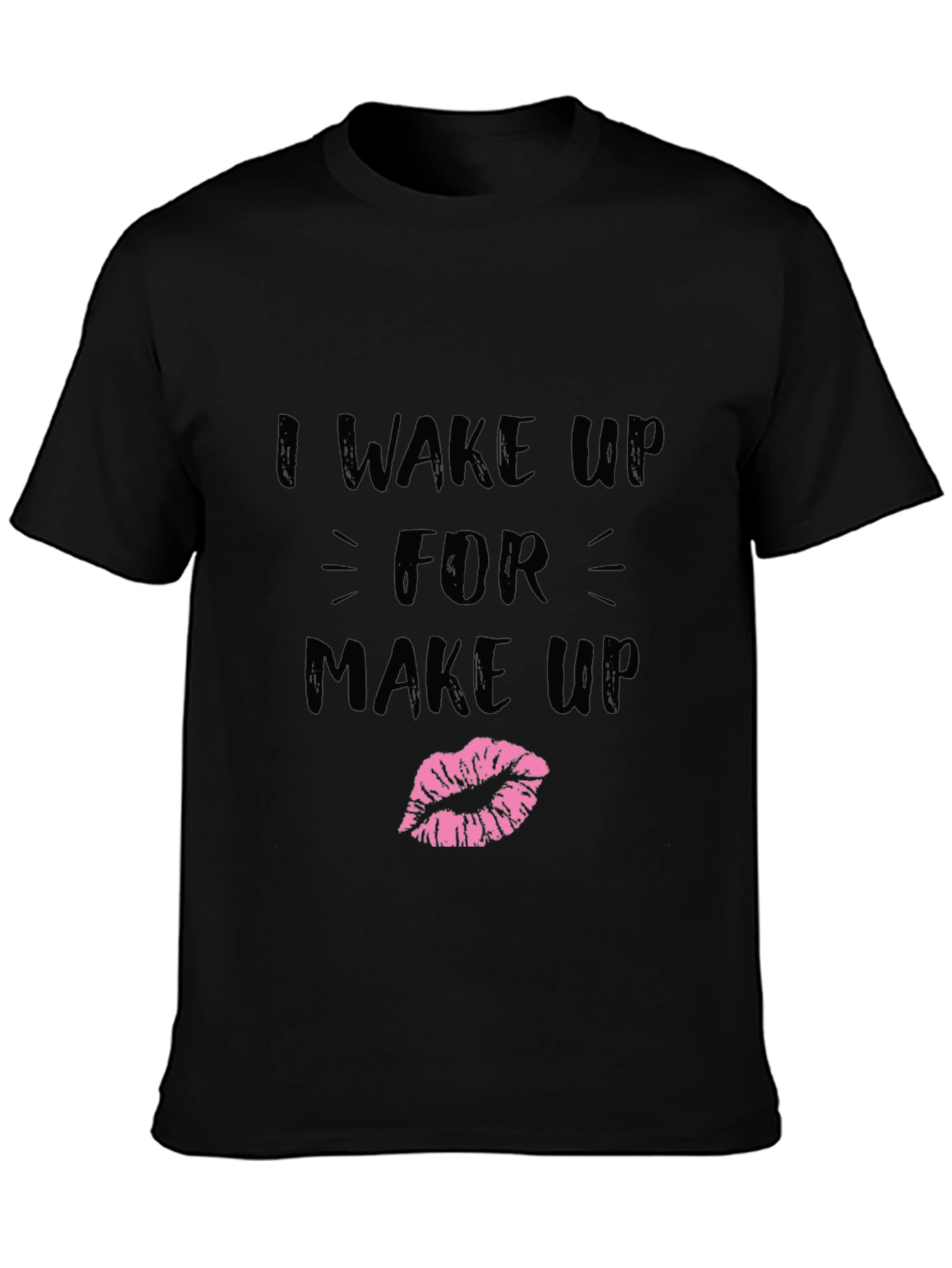 I Wake Up For Makeup Graphic T-Shirt