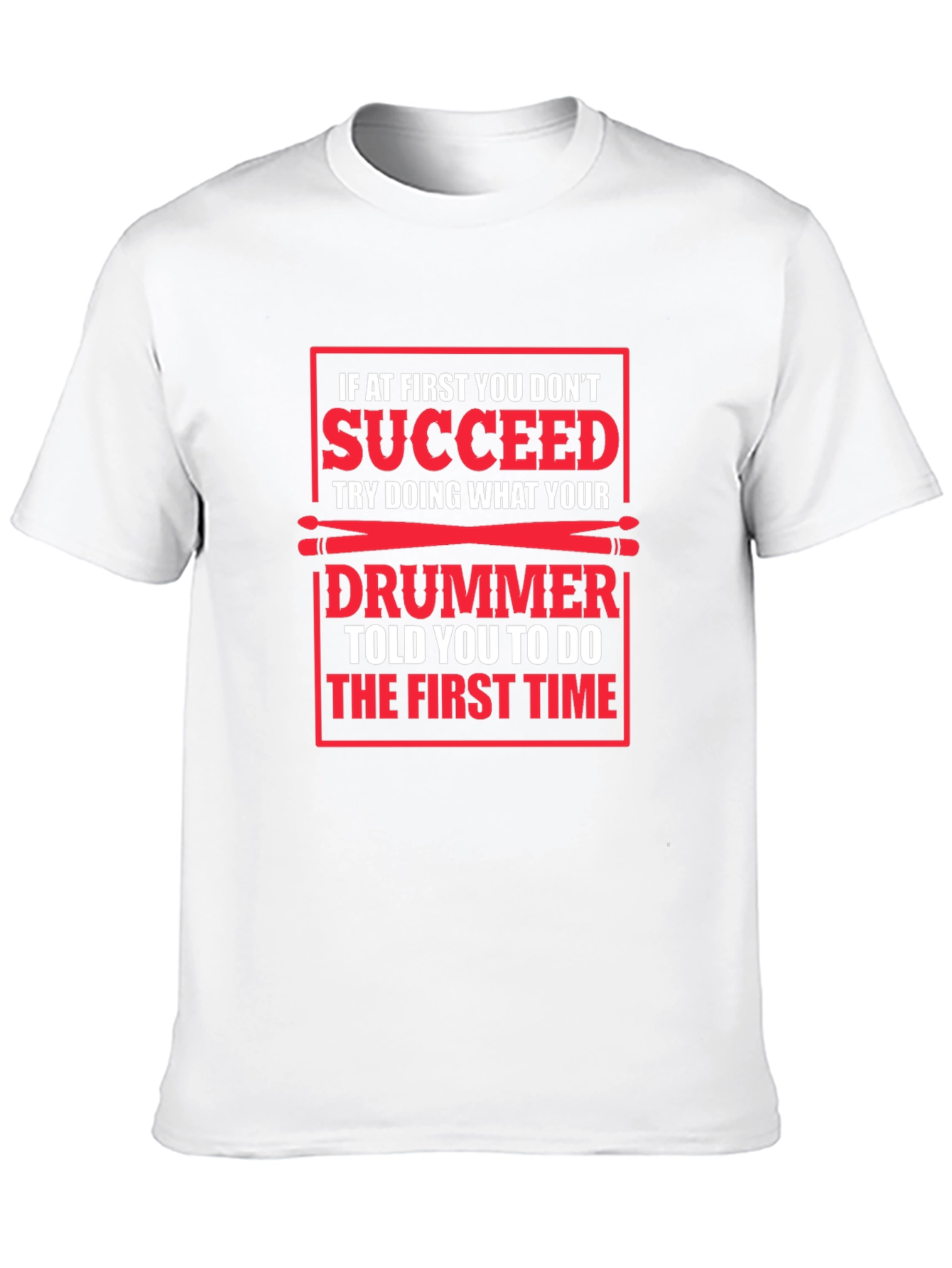 Funny Drummer T-Shirt: If At First You Dont Succeed