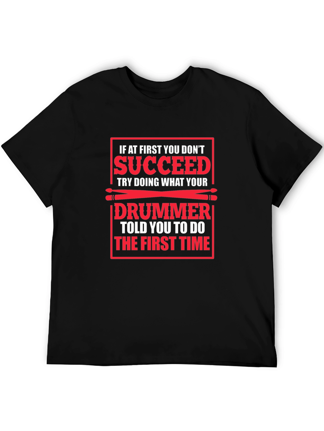 Funny Drummer T-Shirt: If At First You Dont Succeed