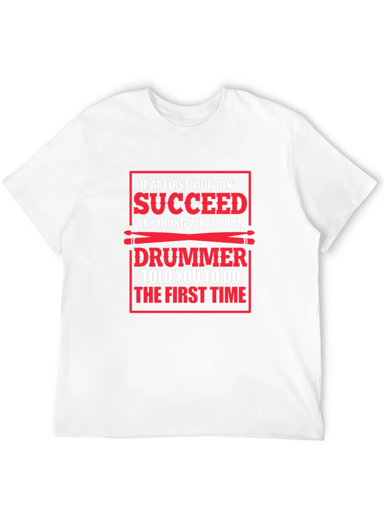 Funny Drummer T-Shirt: If At First You Dont Succeed