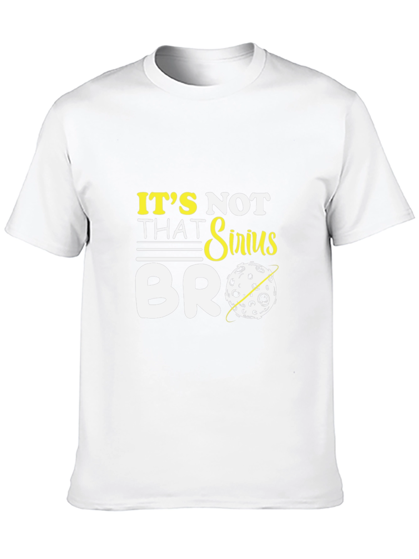 Its Not That Sirius Bro T-Shirt Funny Graphic Tee