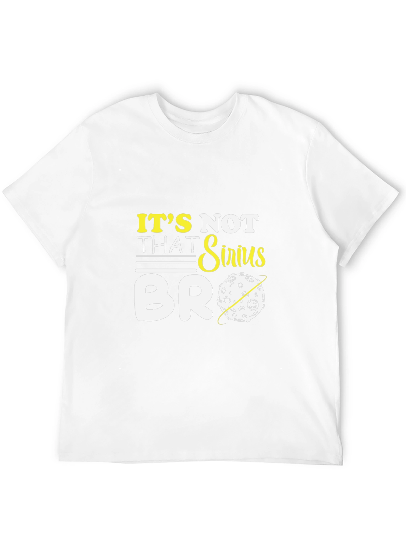 Its Not That Sirius Bro T-Shirt Funny Graphic Tee