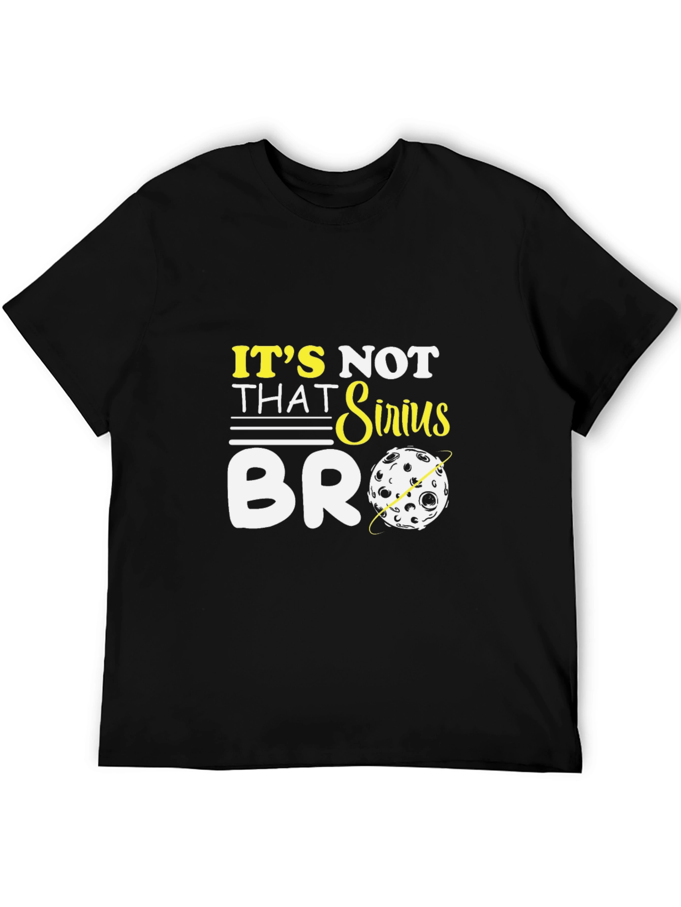 Its Not That Sirius Bro T-Shirt Funny Graphic Tee