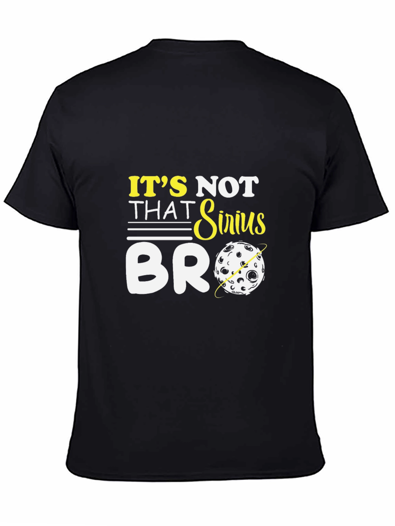 Its Not That Sirius Bro T-Shirt Funny Graphic Tee