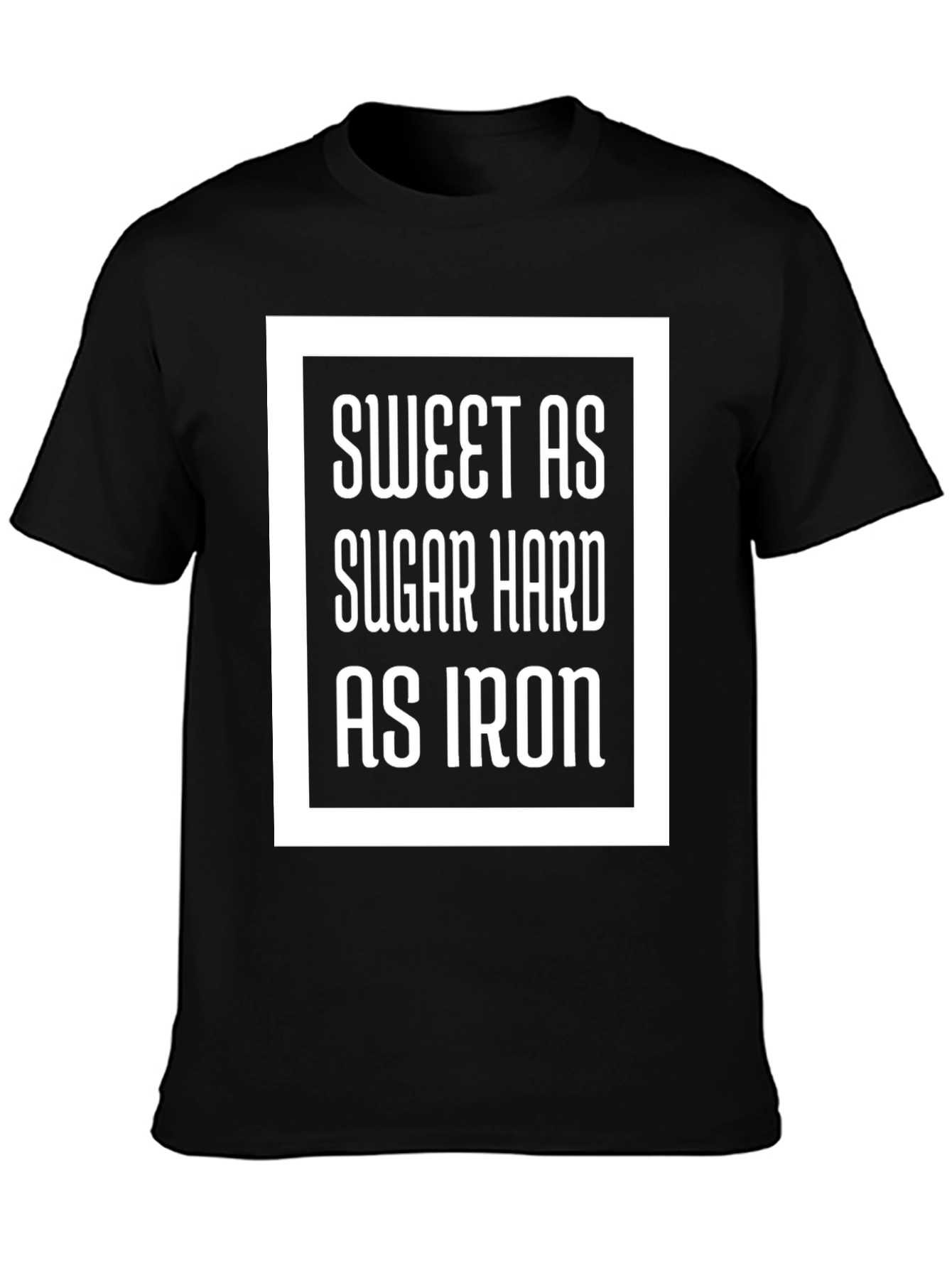 Sweet As Sugar Hard As Iron Graphic Tee