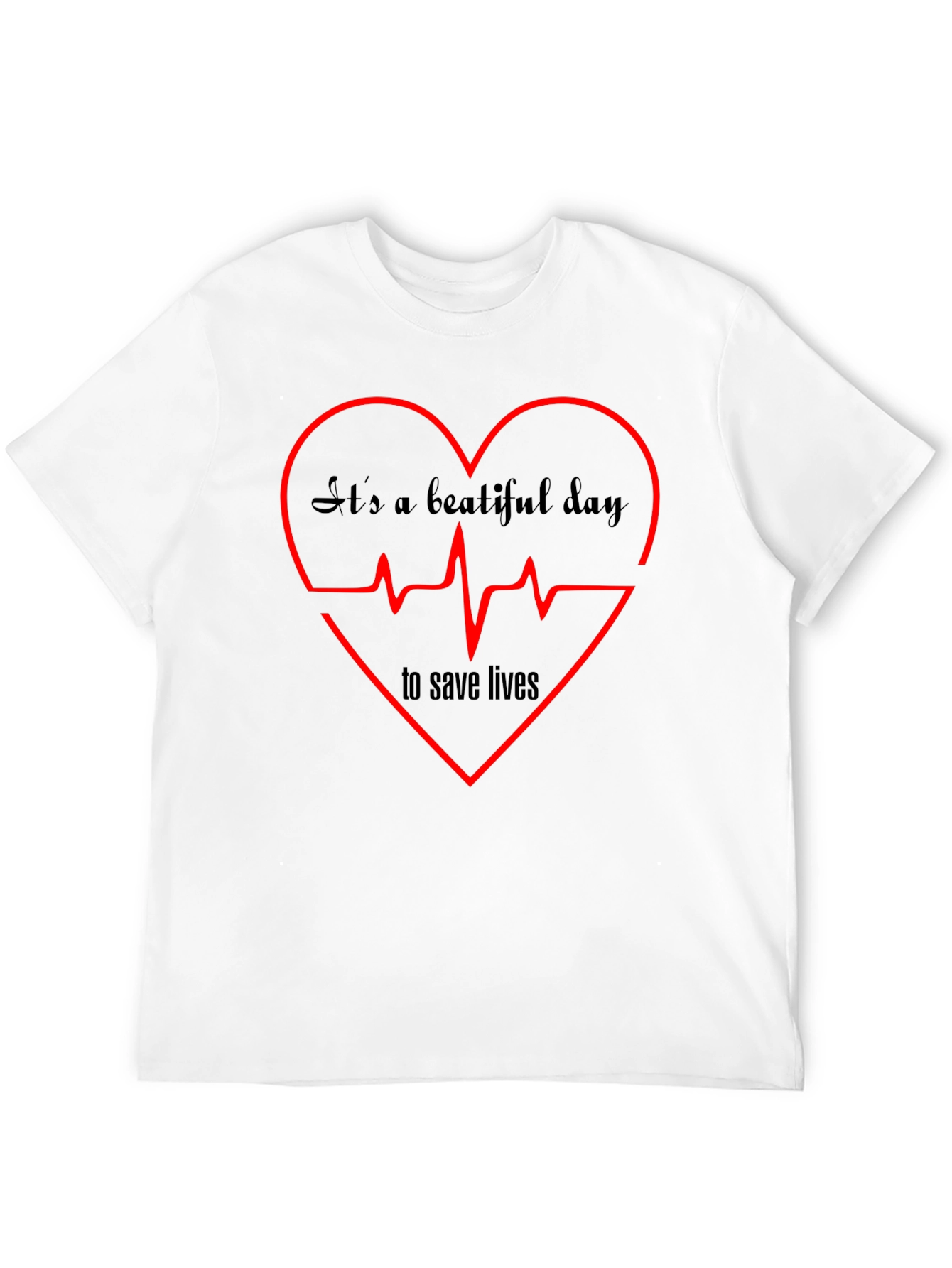 Its A Beautiful Day to Save Lives Graphic Tee