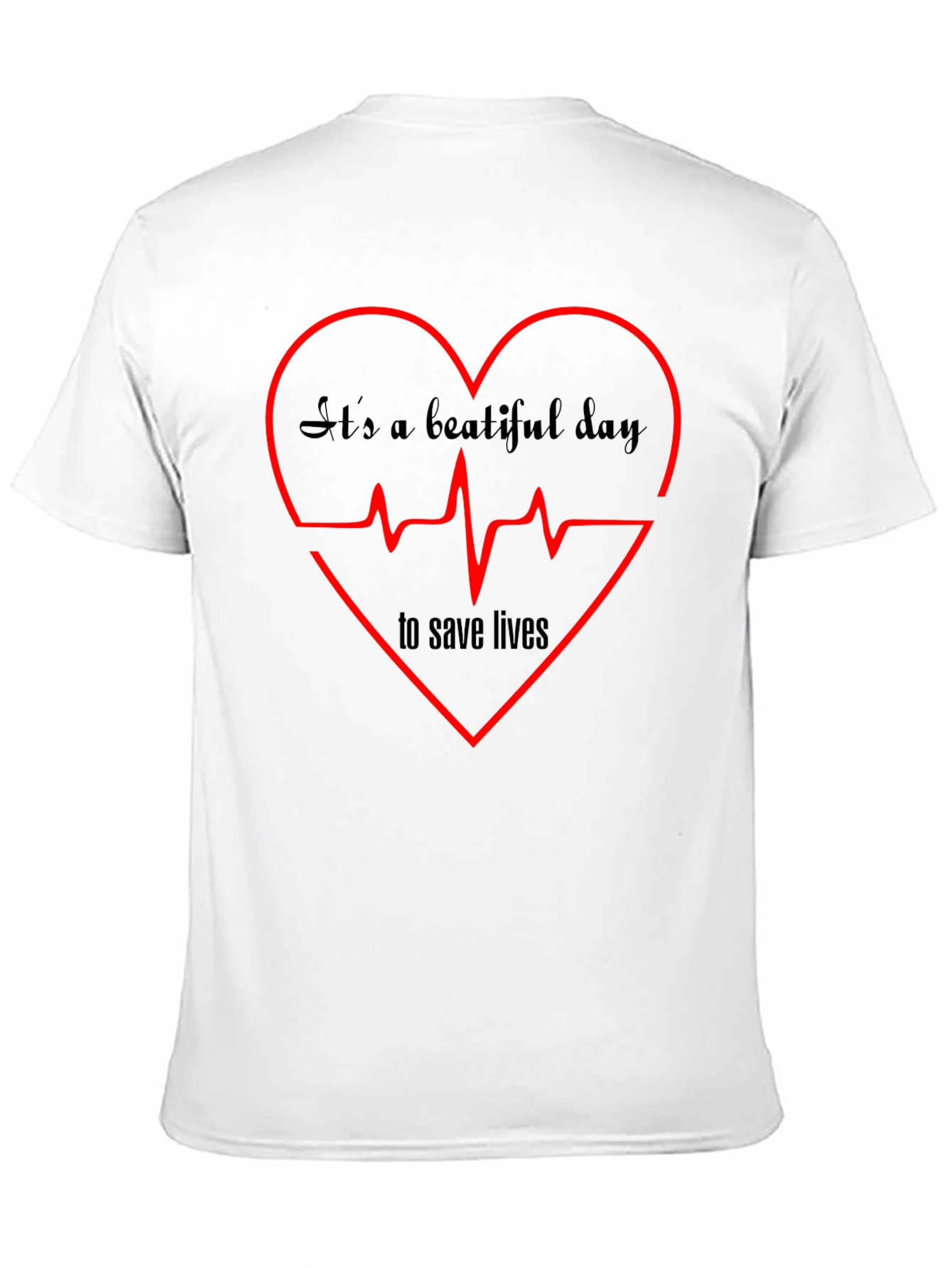 Its A Beautiful Day to Save Lives Graphic Tee