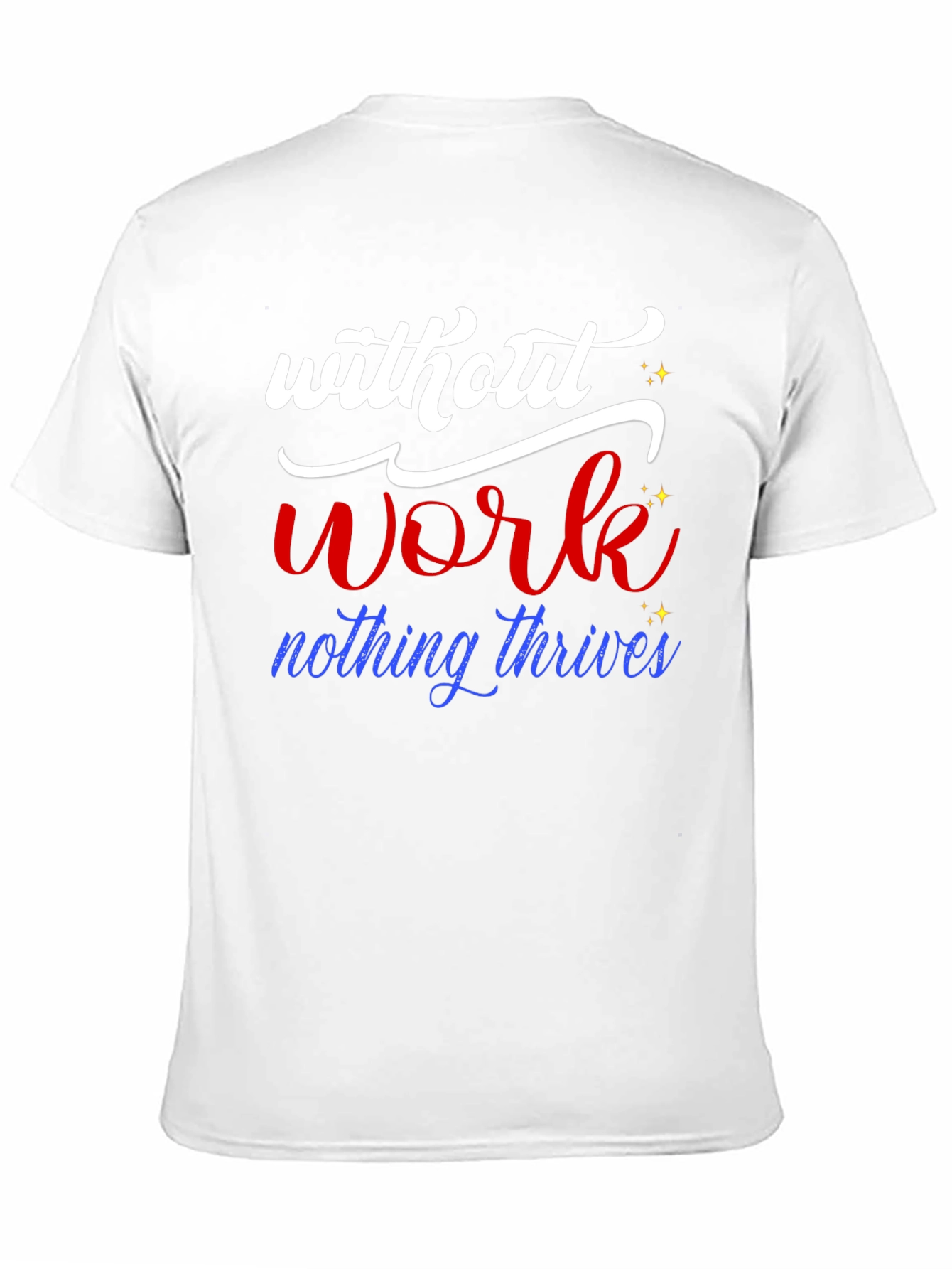 Without Work Nothing Thrives T-Shirt