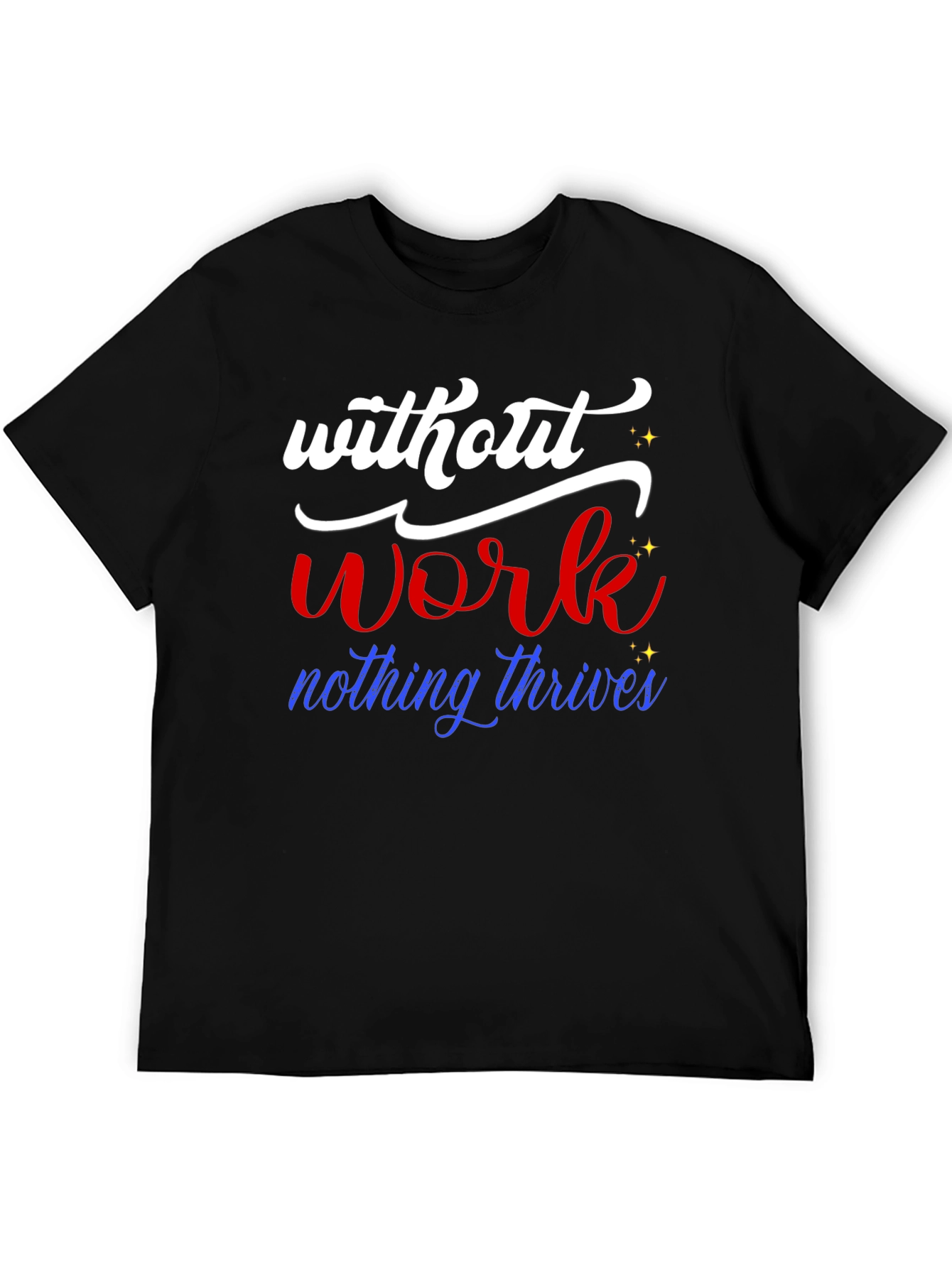 Without Work Nothing Thrives T-Shirt