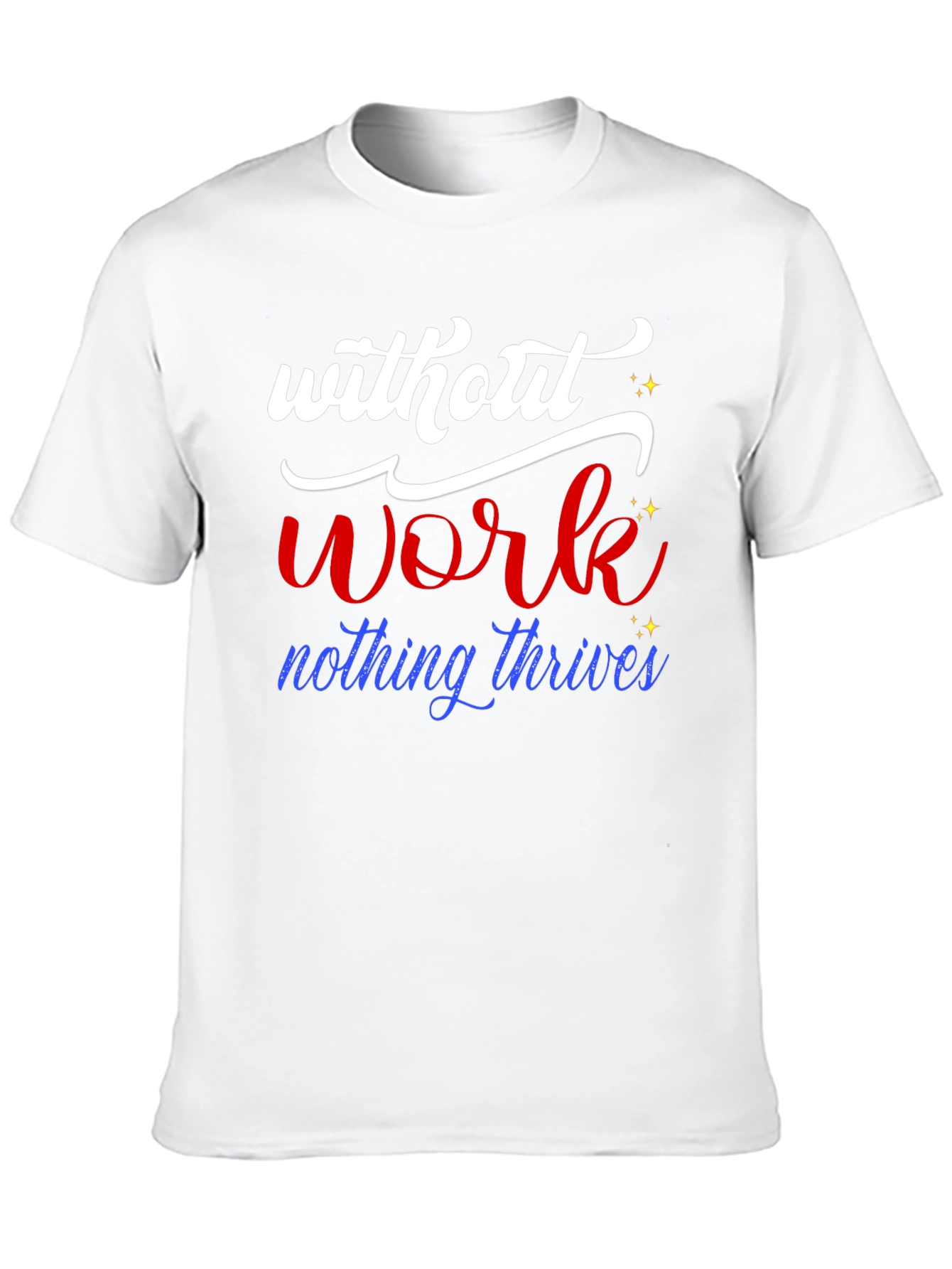 Without Work Nothing Thrives T-Shirt