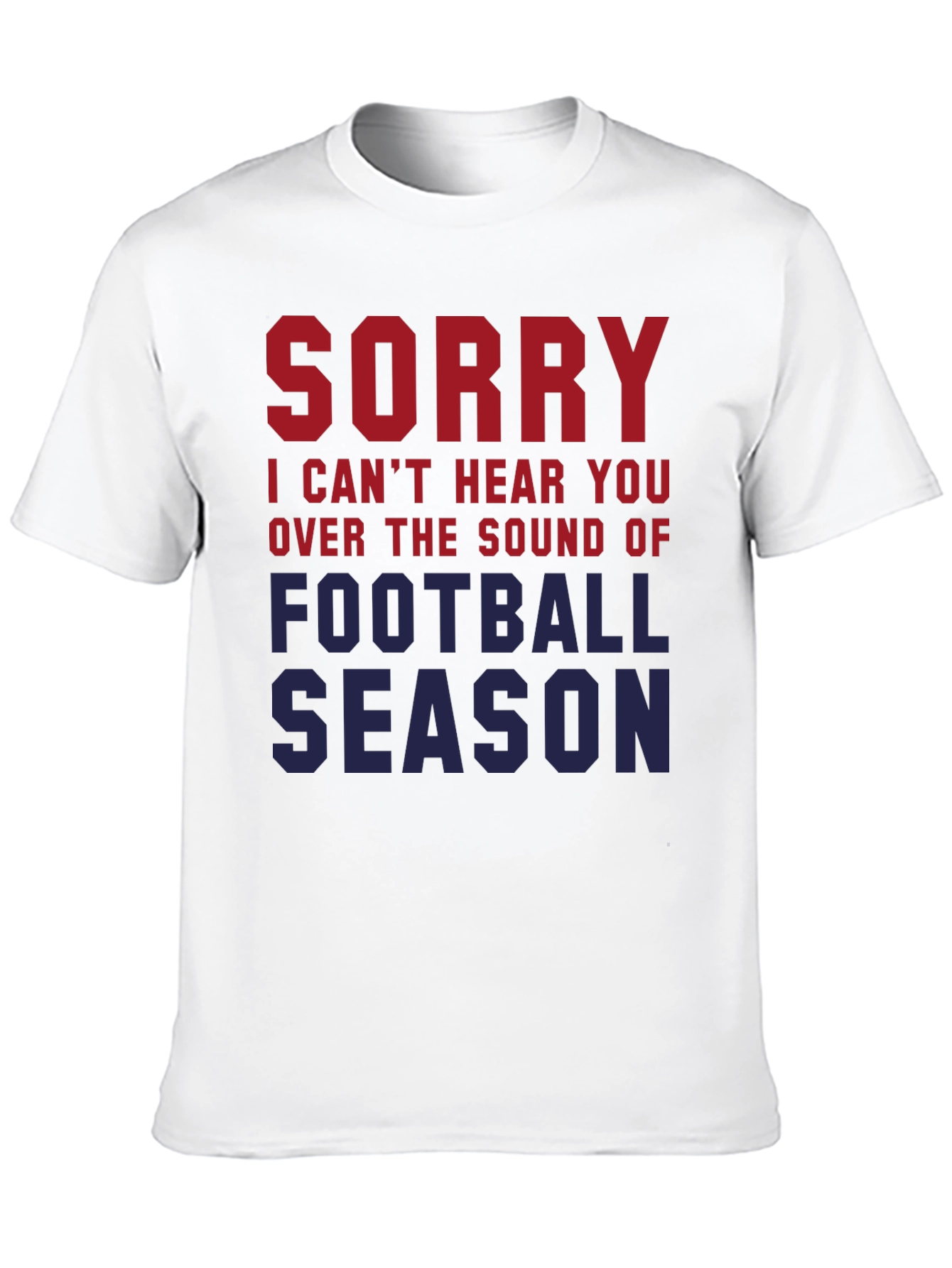 Sorry Cant Hear You Football Season T-Shirt