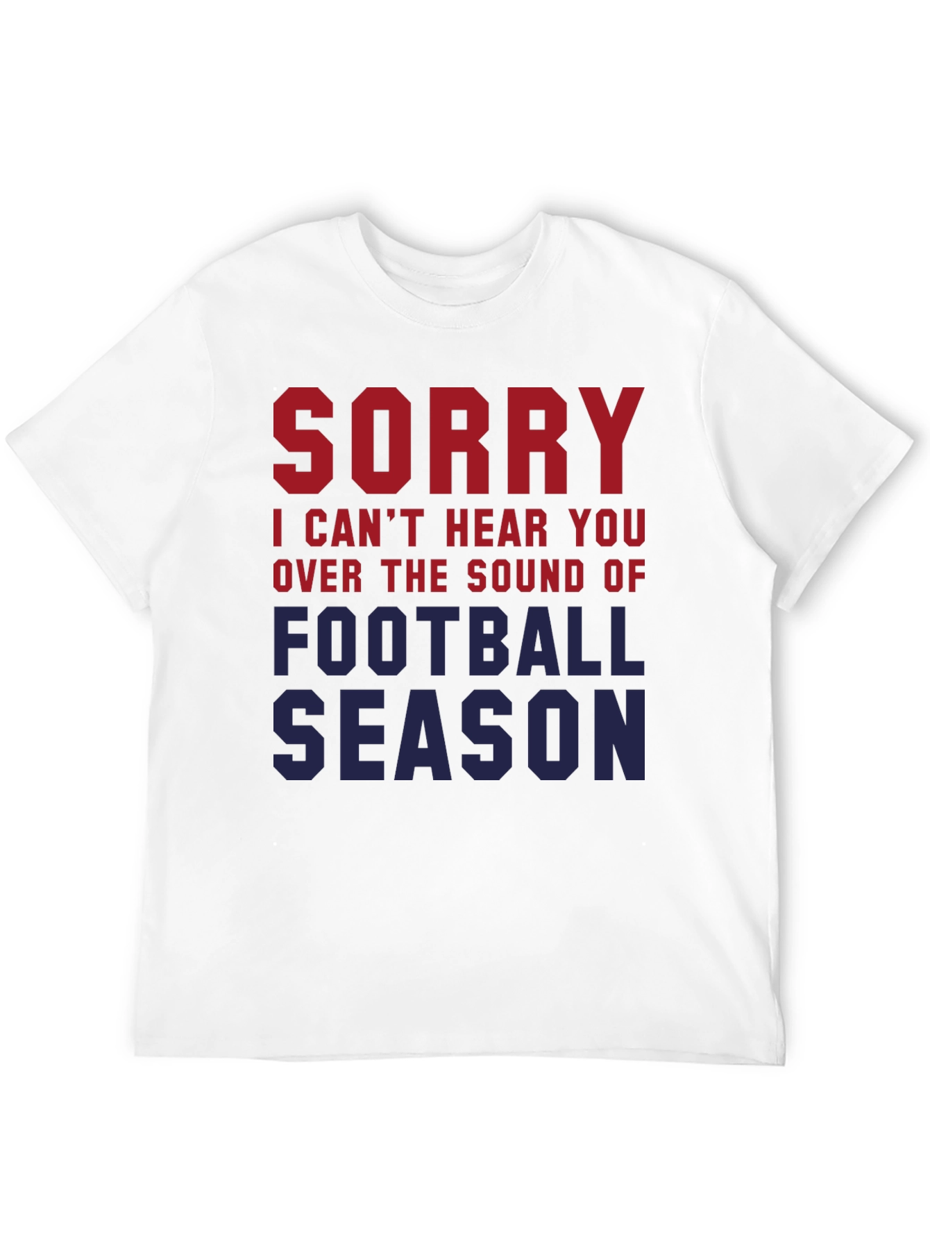 Sorry Cant Hear You Football Season T-Shirt