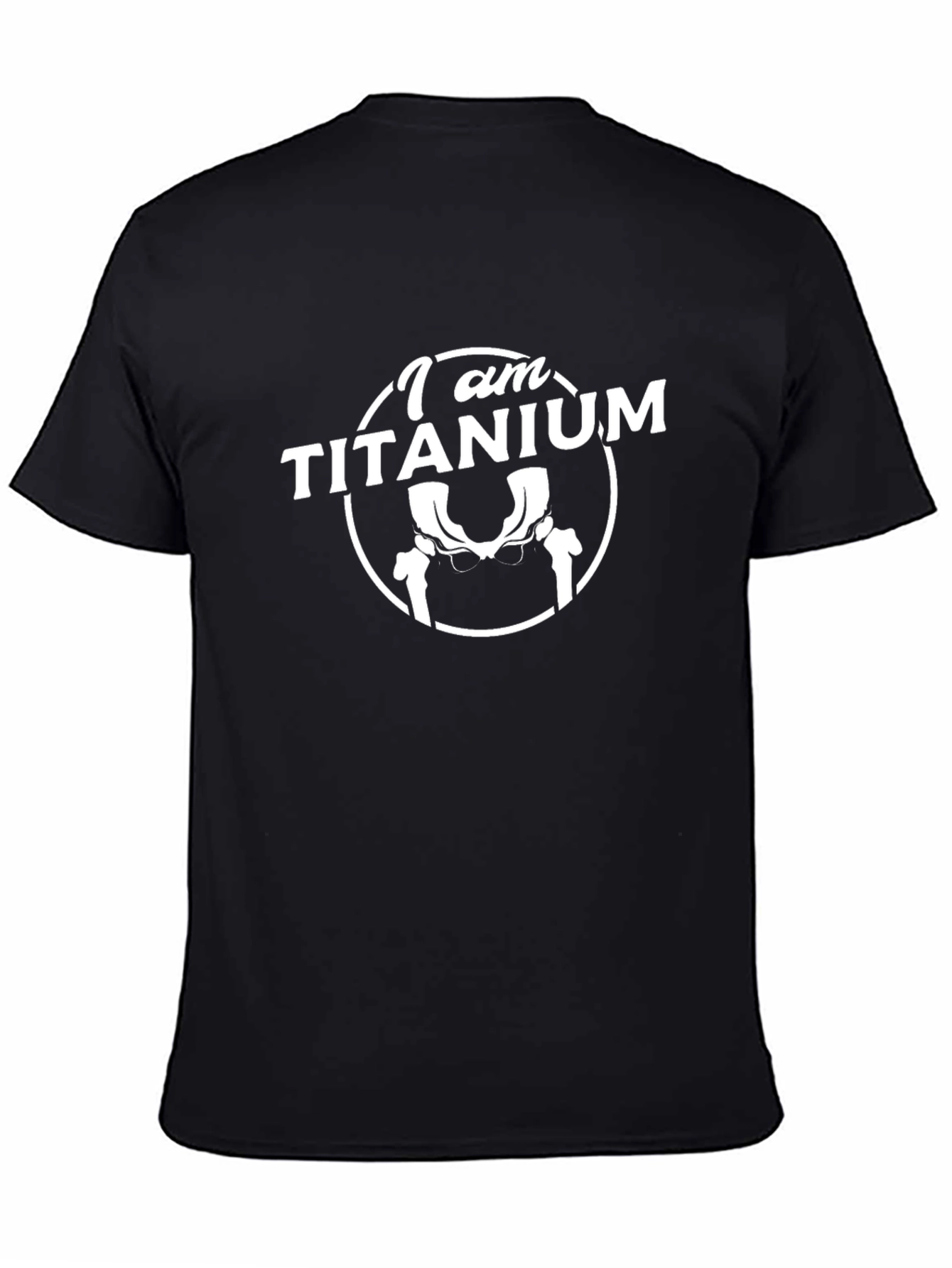I Am Titanium T-Shirt - Hip Replacement Humor