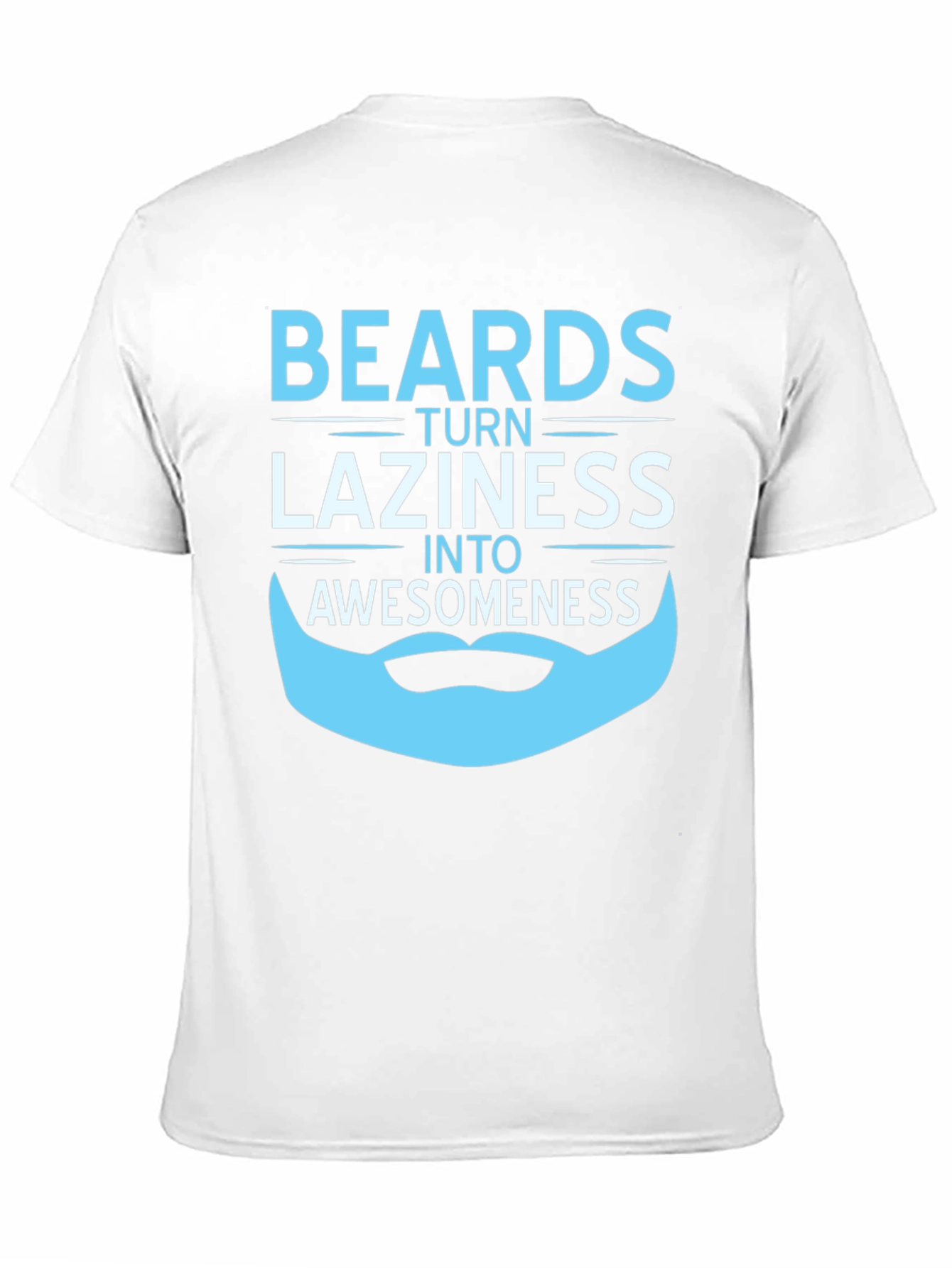 Beards Turn Laziness into Awesomeness T-Shirt