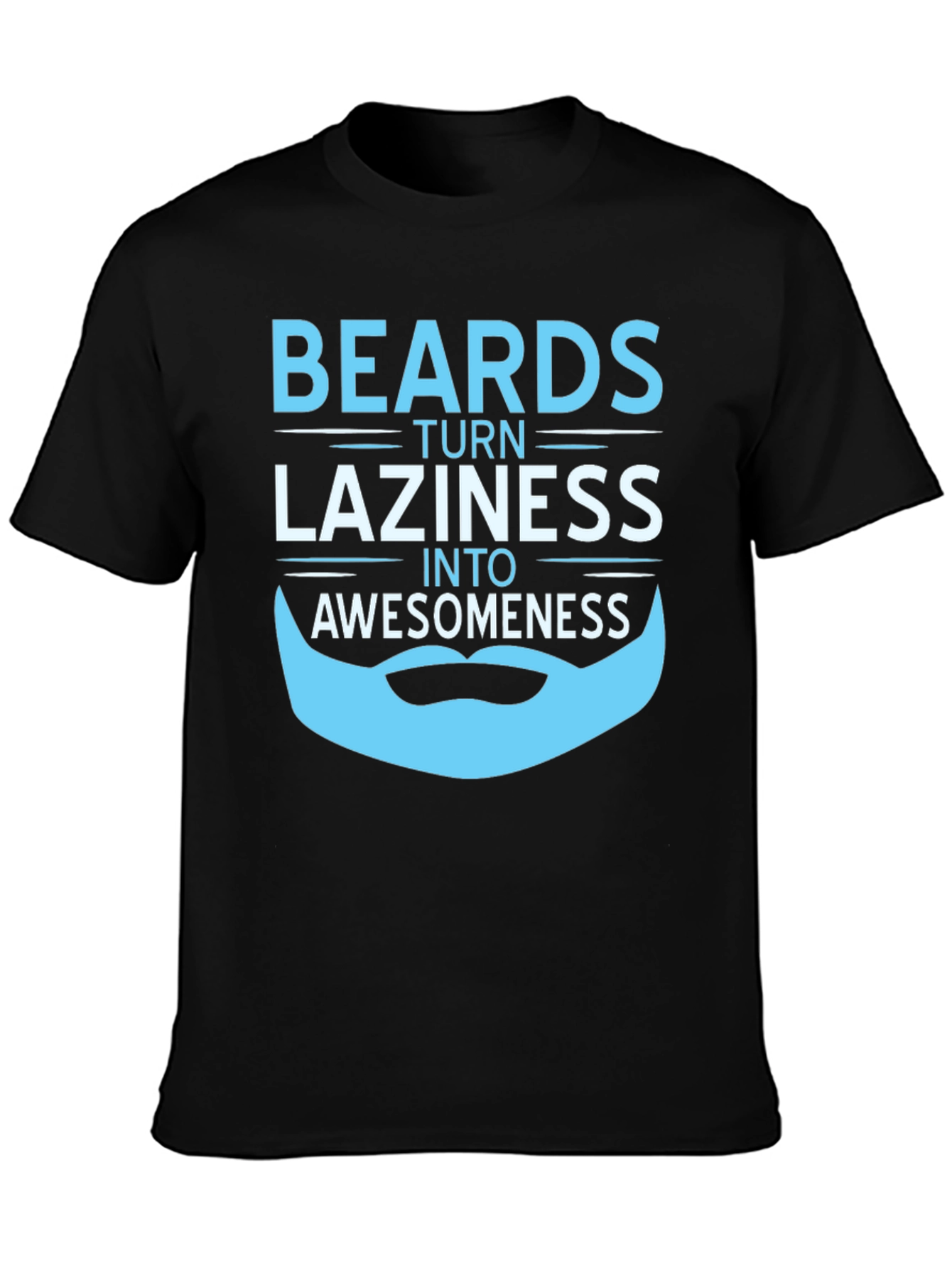 Beards Turn Laziness into Awesomeness T-Shirt