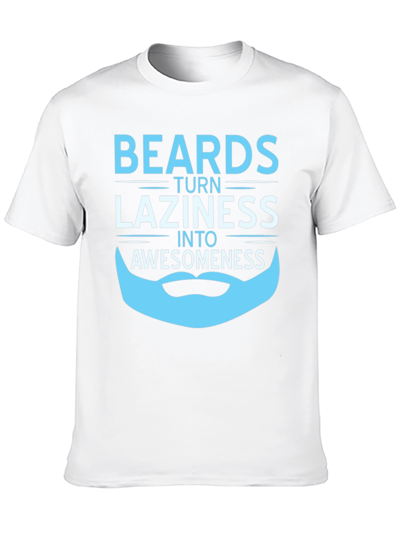 Beards Turn Laziness into Awesomeness T-Shirt