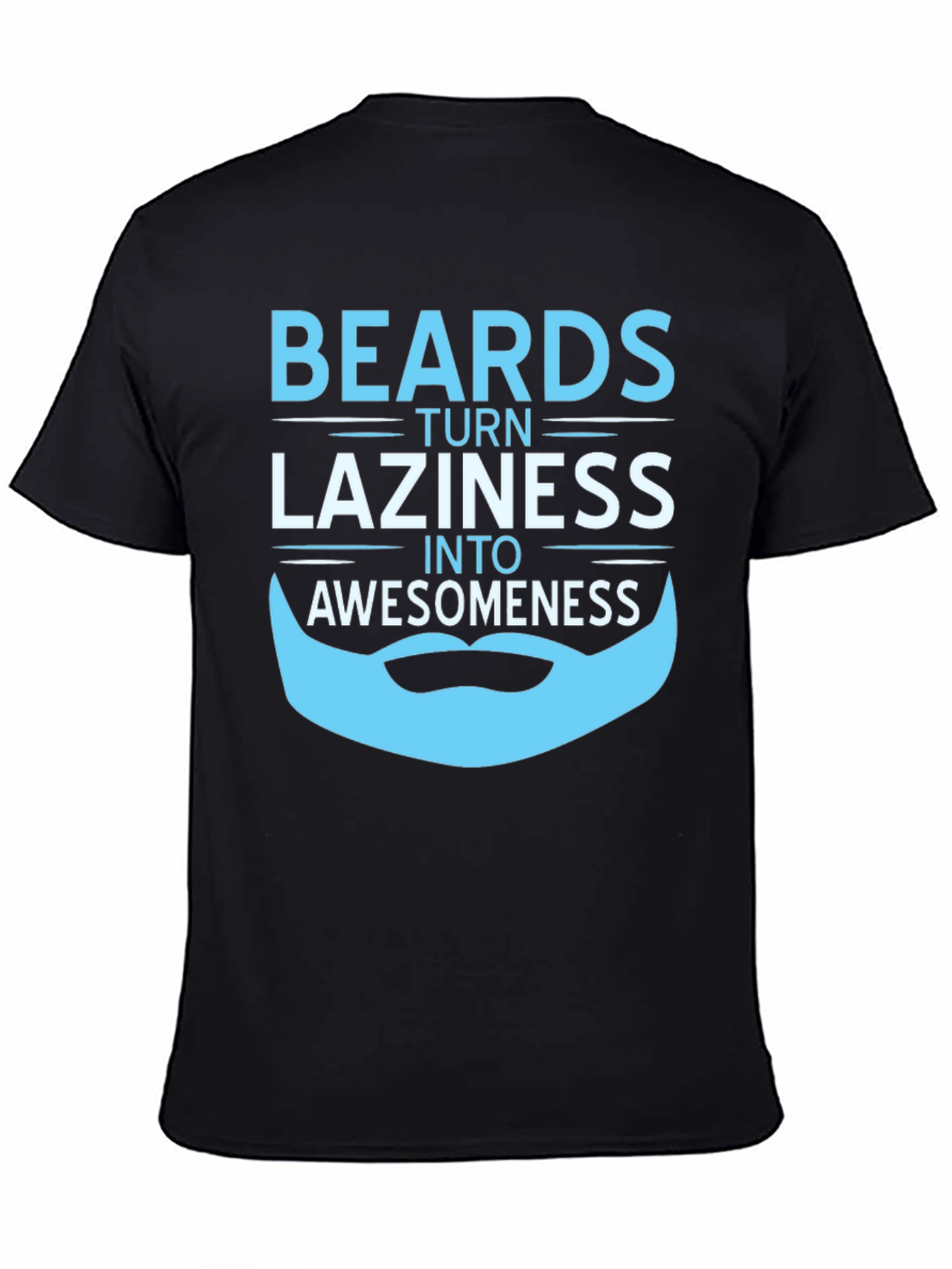 Beards Turn Laziness into Awesomeness T-Shirt