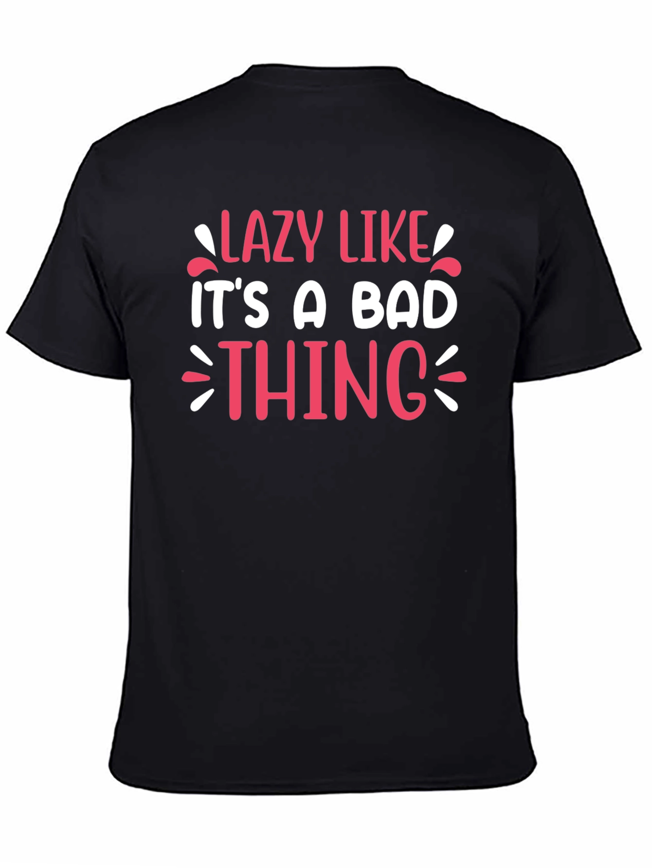 Lazy Like Its A Bad Thing Graphic Tee