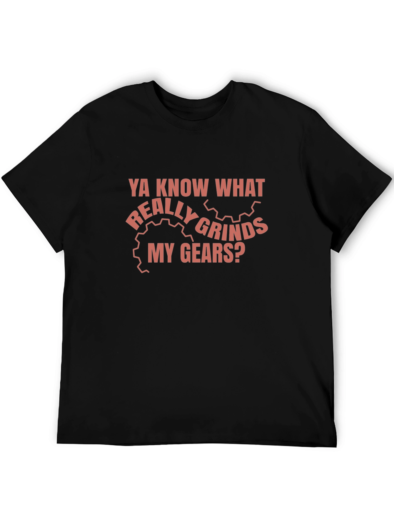 Grinds My Gears Funny T-Shirt