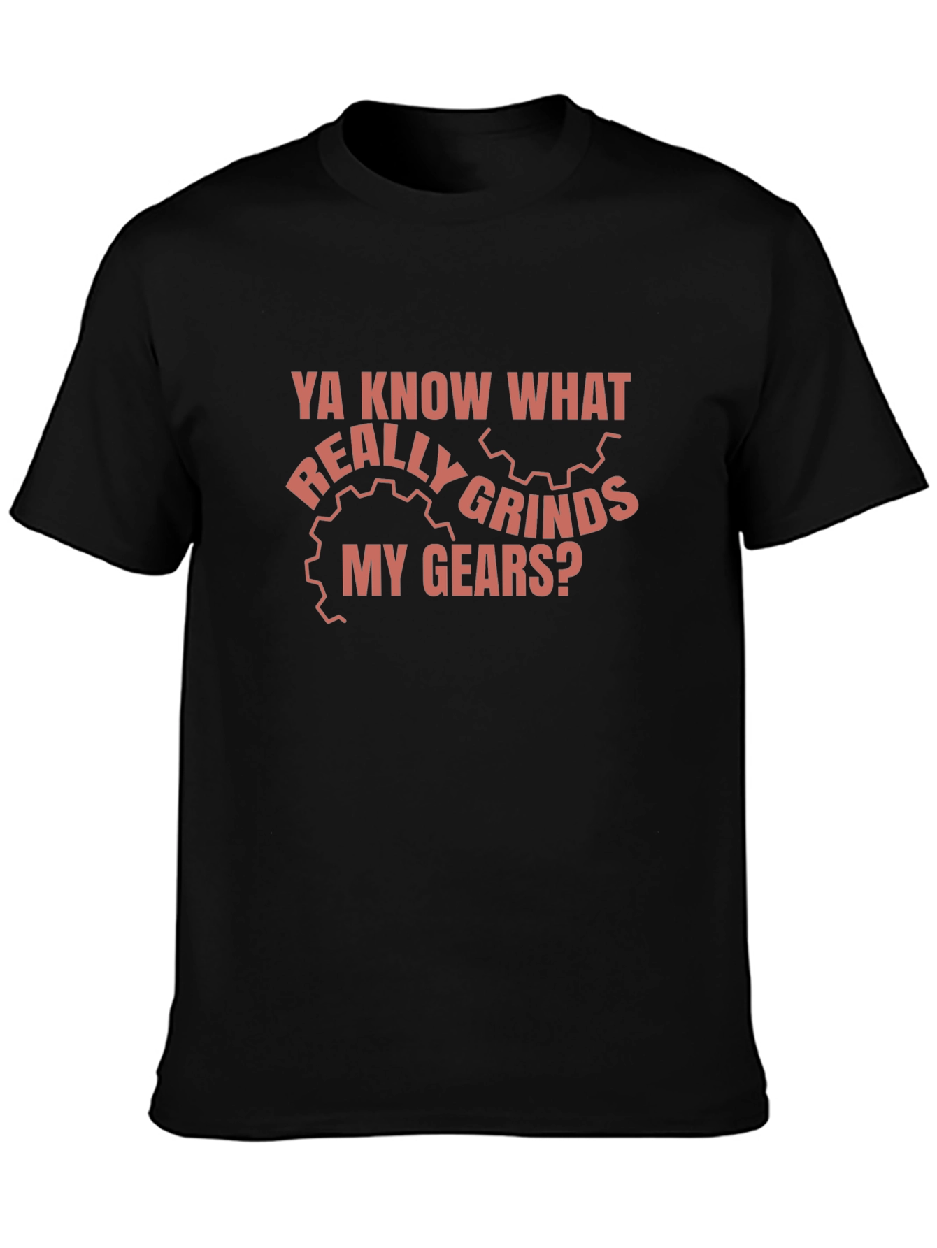 Grinds My Gears Funny T-Shirt