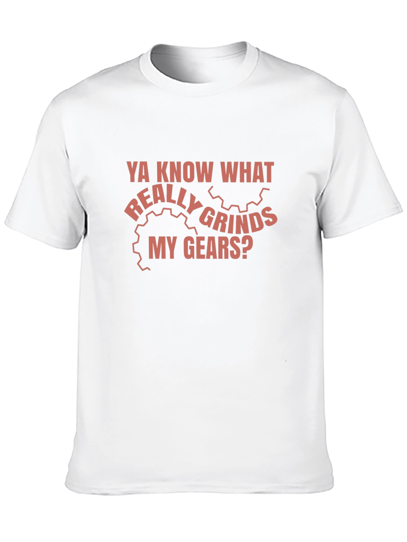 Grinds My Gears Funny T-Shirt