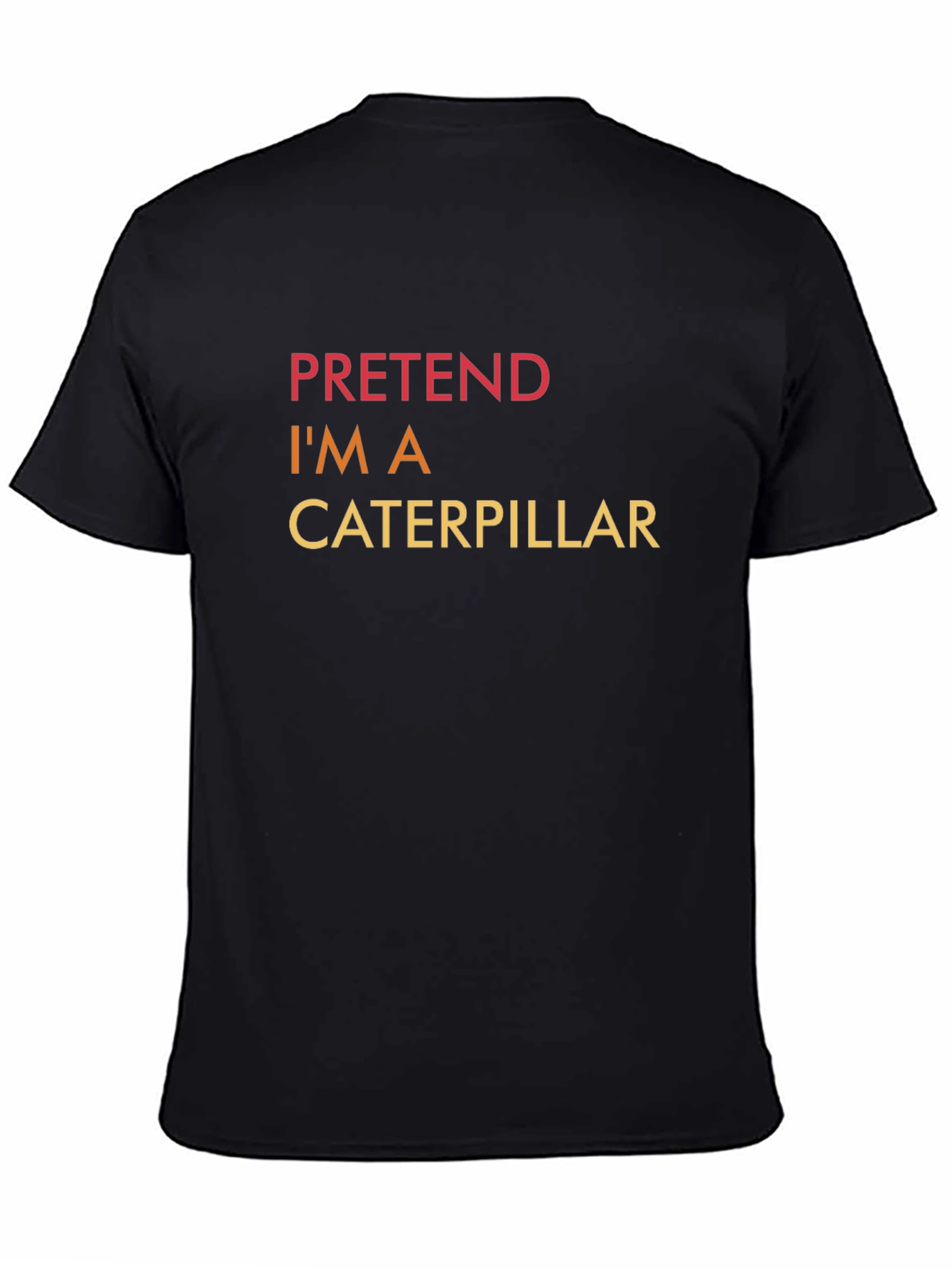 Pretend Im A Caterpillar - Funny Graphic T-Shirt