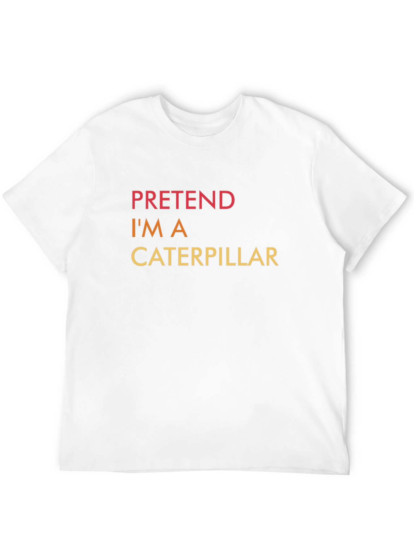 Pretend Im A Caterpillar - Funny Graphic T-Shirt