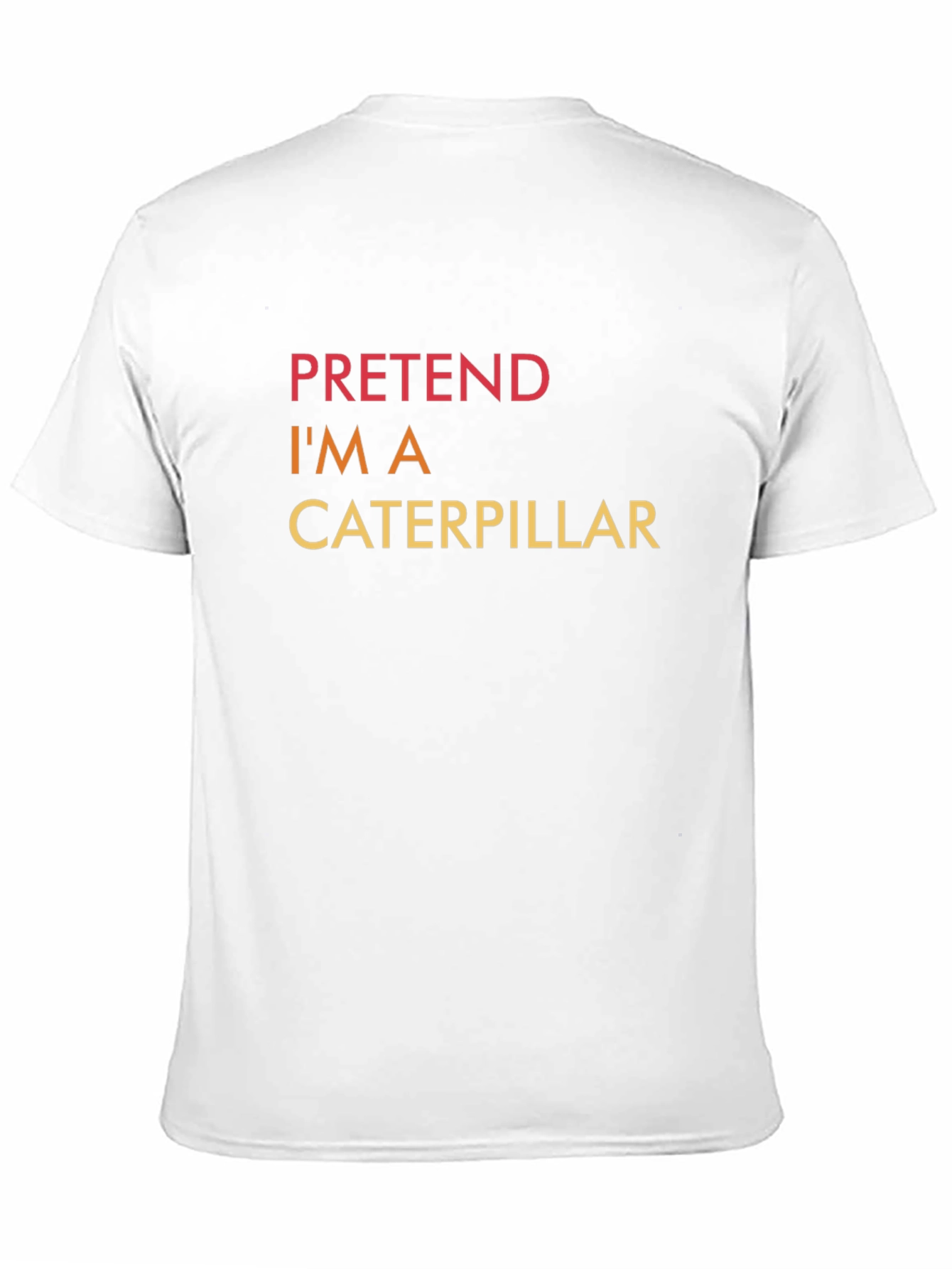 Pretend Im A Caterpillar - Funny Graphic T-Shirt