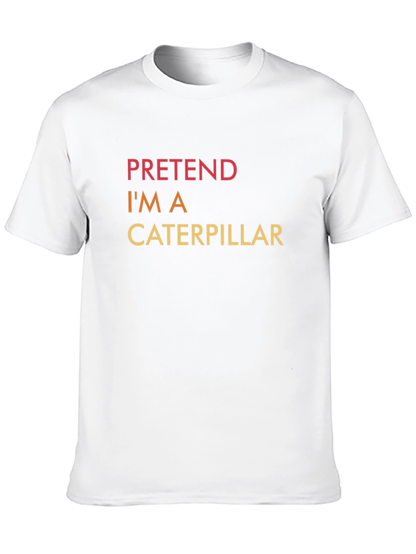 Pretend Im A Caterpillar - Funny Graphic T-Shirt