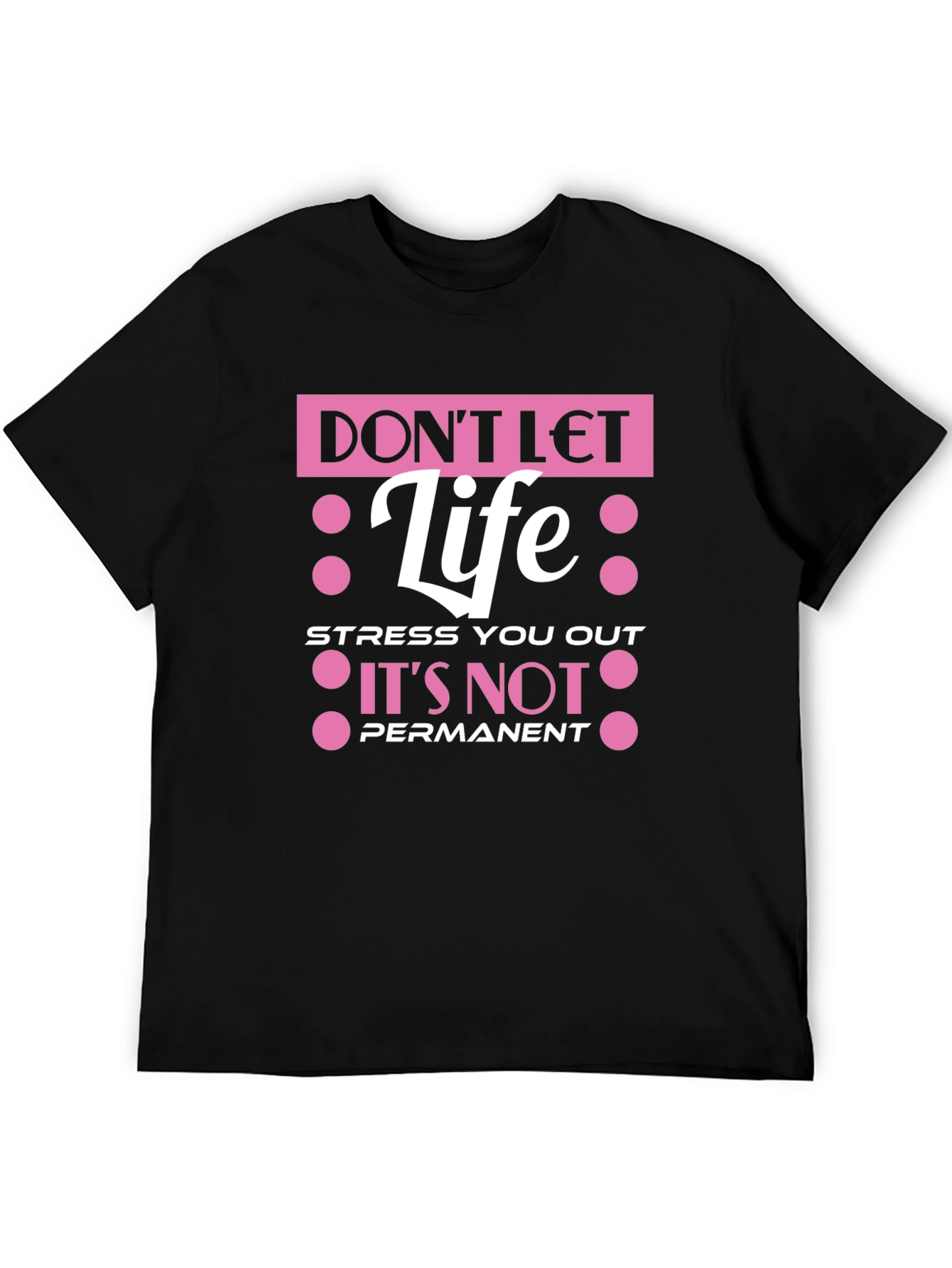 Dont Let Life Stress You Out T-Shirt
