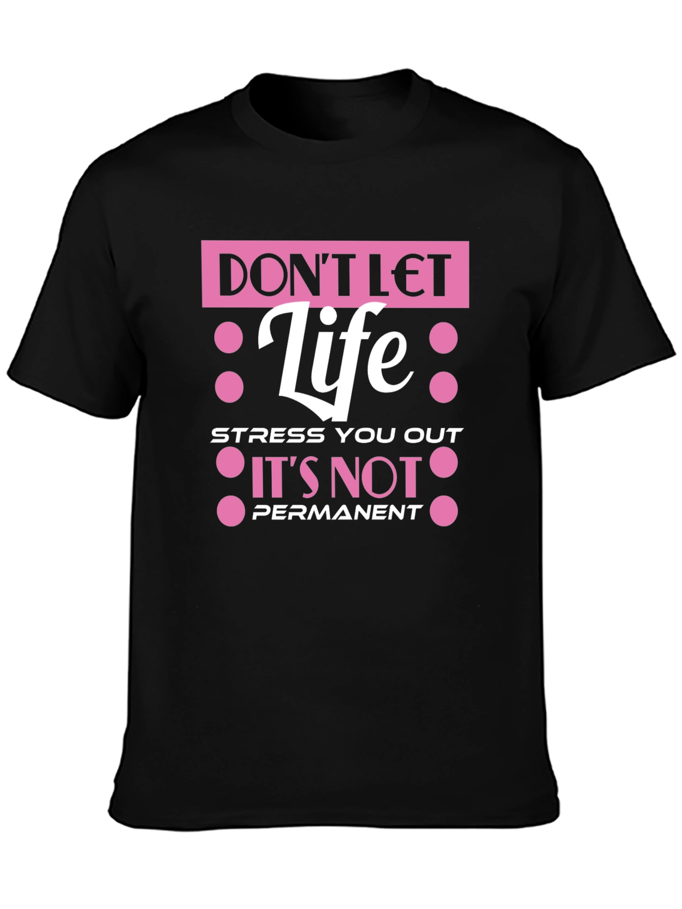 Dont Let Life Stress You Out T-Shirt