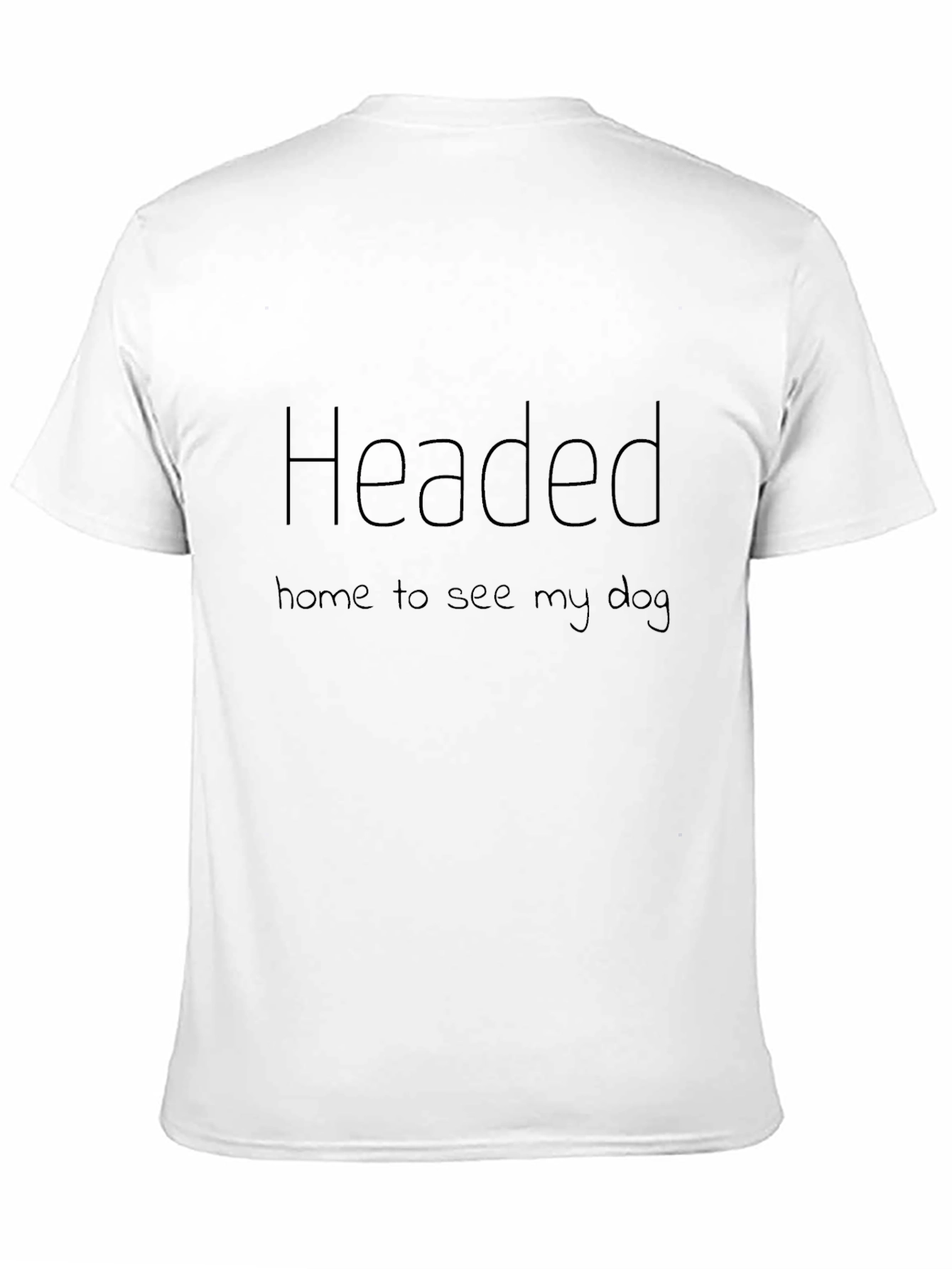 Headed Home To See My Dog - Graphic Tee